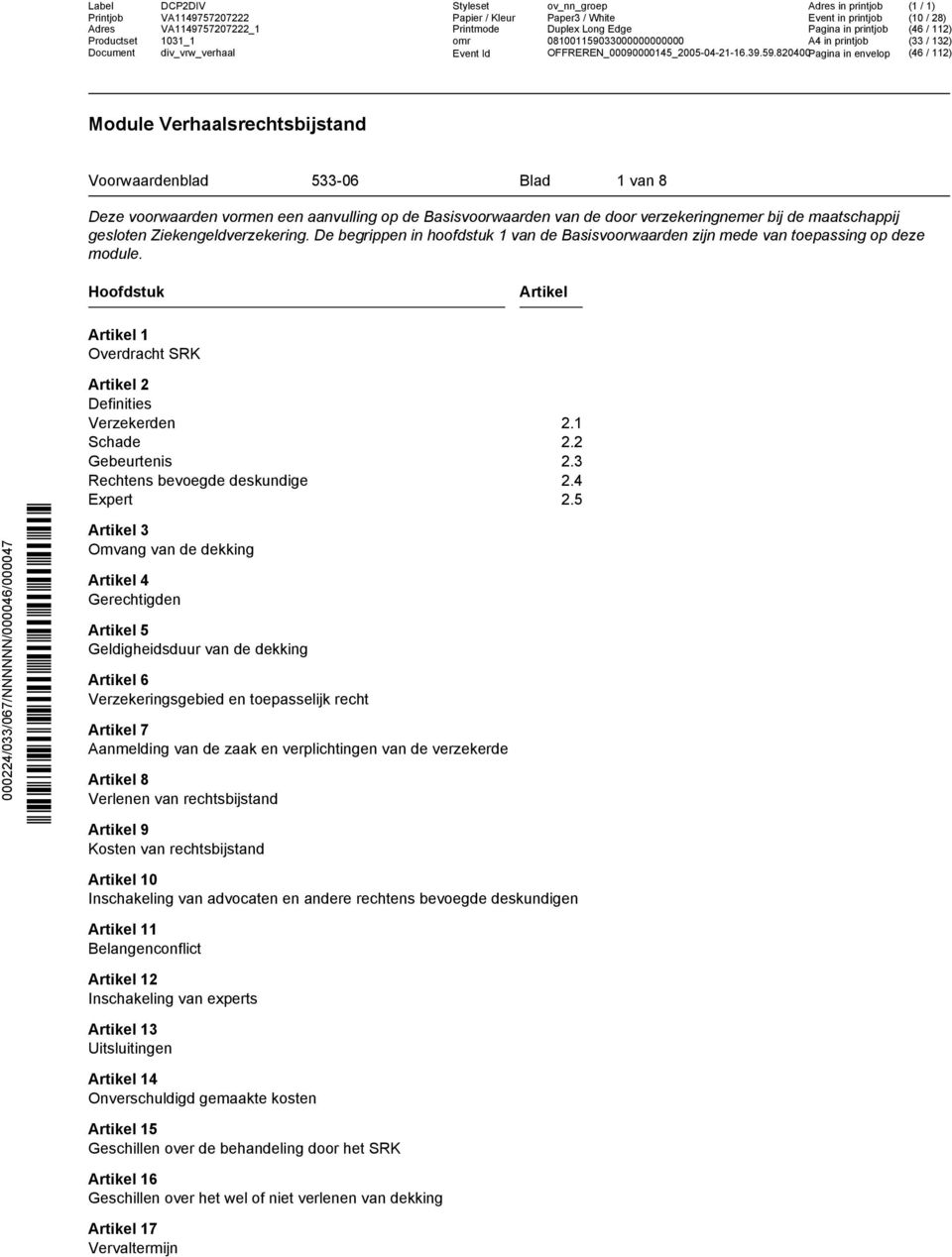 820400Pagina in envelop (46 / 112) Module Verhaalsrechtsbijstand Voorwaardenblad 533-06 Blad 1 van 8 Deze voorwaarden vormen een aanvulling op de Basisvoorwaarden van de door verzekeringnemer bij de