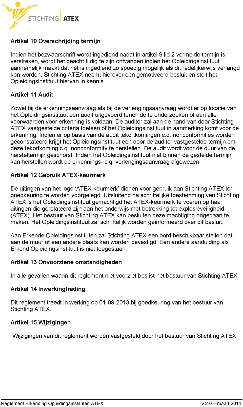 Stichting ATEX neemt hierover een gemotiveerd besluit en stelt het Opleidingsinstituut hiervan in kennis.