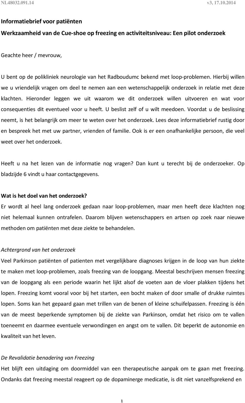 Hieronder leggen we uit waarom we dit onderzoek willen uitvoeren en wat voor consequenties dit eventueel voor u heeft. U beslist zelf of u wilt meedoen.