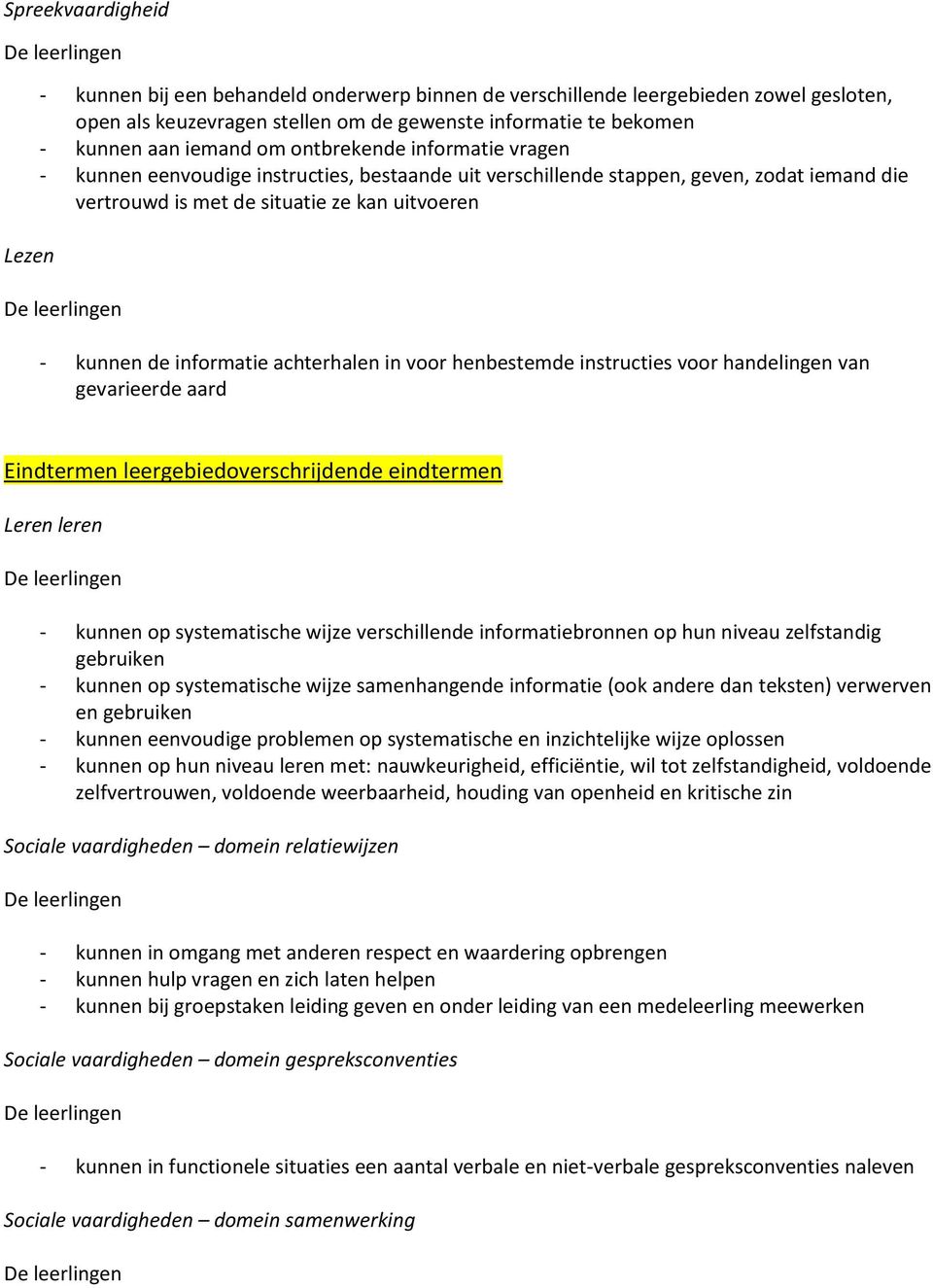 achterhalen in voor henbestemde instructies voor handelingen van gevarieerde aard Eindtermen leergebiedoverschrijdende eindtermen Leren leren - kunnen op systematische wijze verschillende