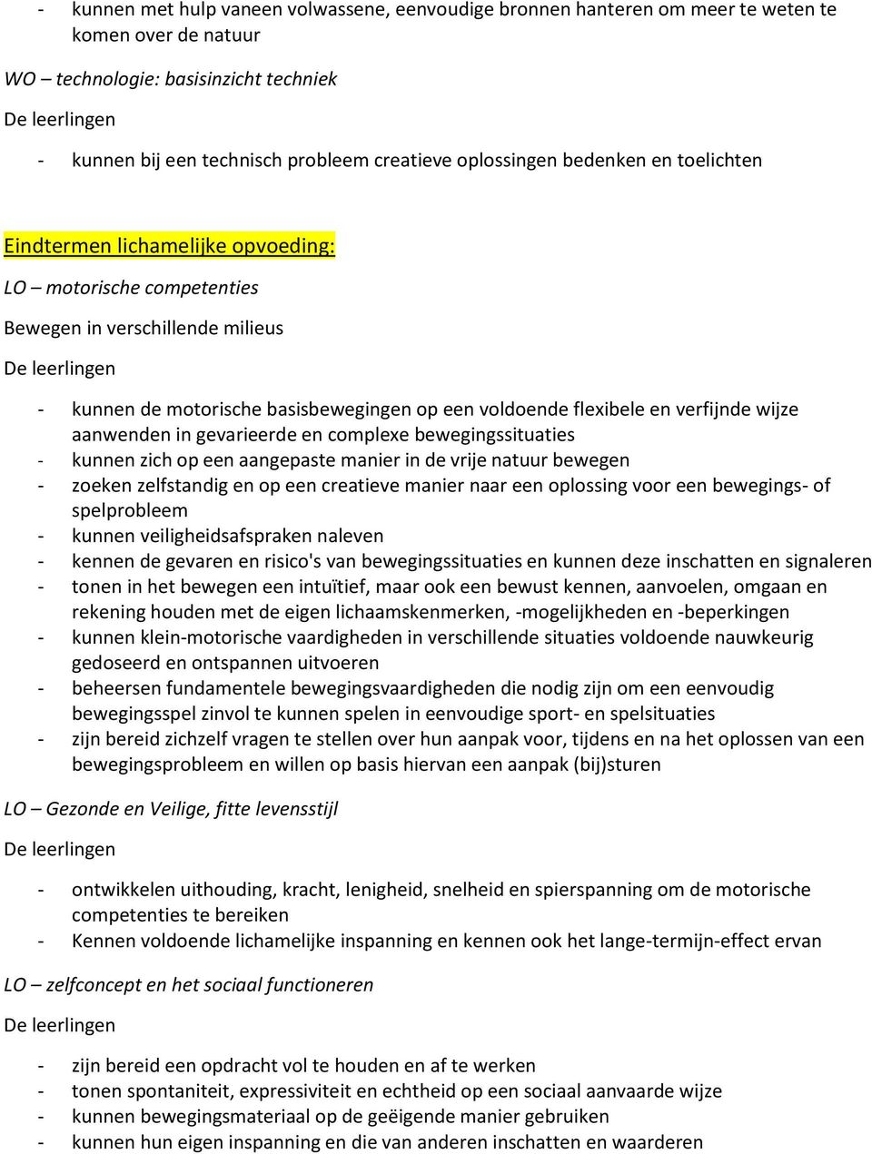 verfijnde wijze aanwenden in gevarieerde en complexe bewegingssituaties - kunnen zich op een aangepaste manier in de vrije natuur bewegen - zoeken zelfstandig en op een creatieve manier naar een