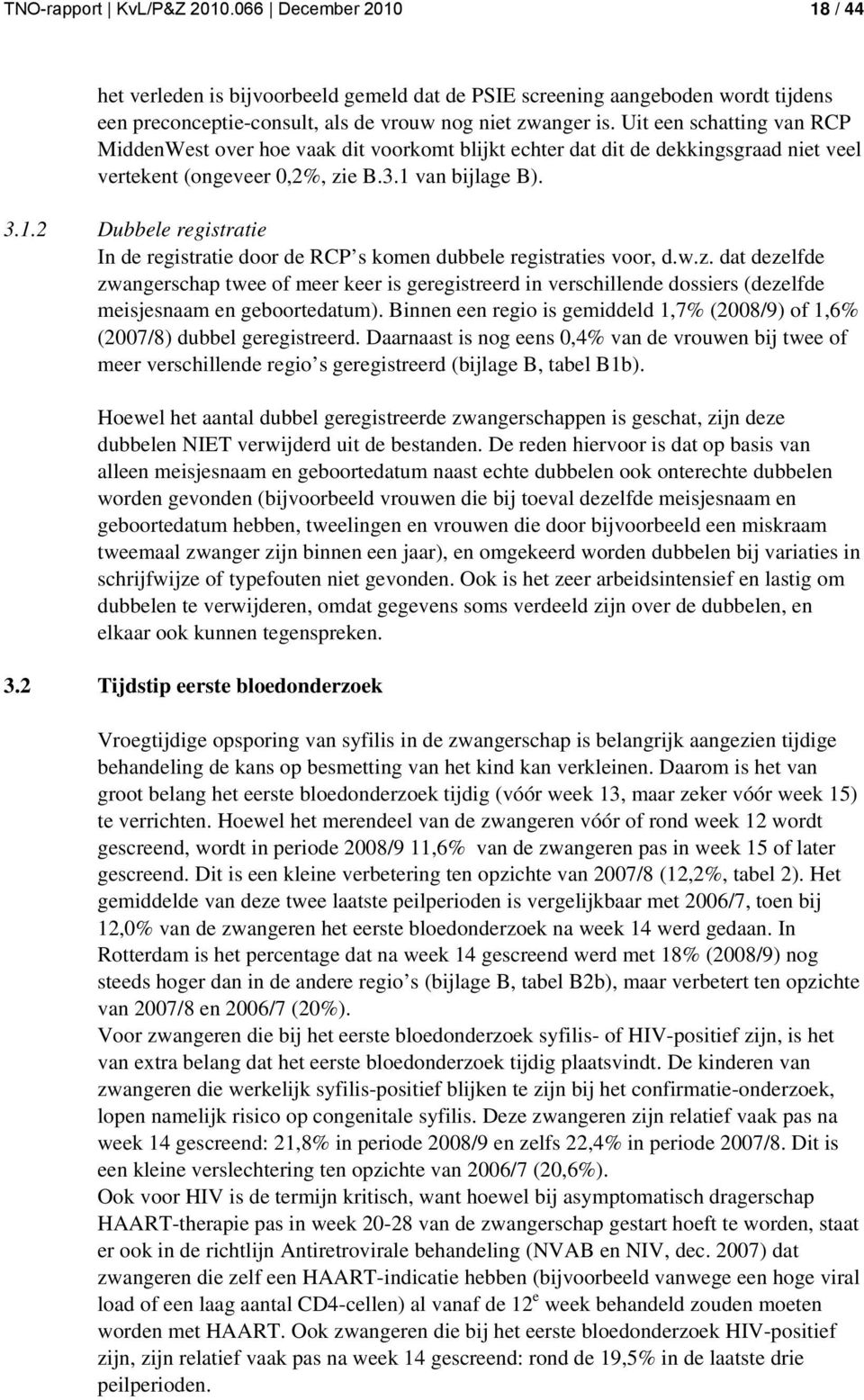 van bijlage B). 3.1.2 Dubbele registratie In de registratie door de RCP s komen dubbele registraties voor, d.w.z.