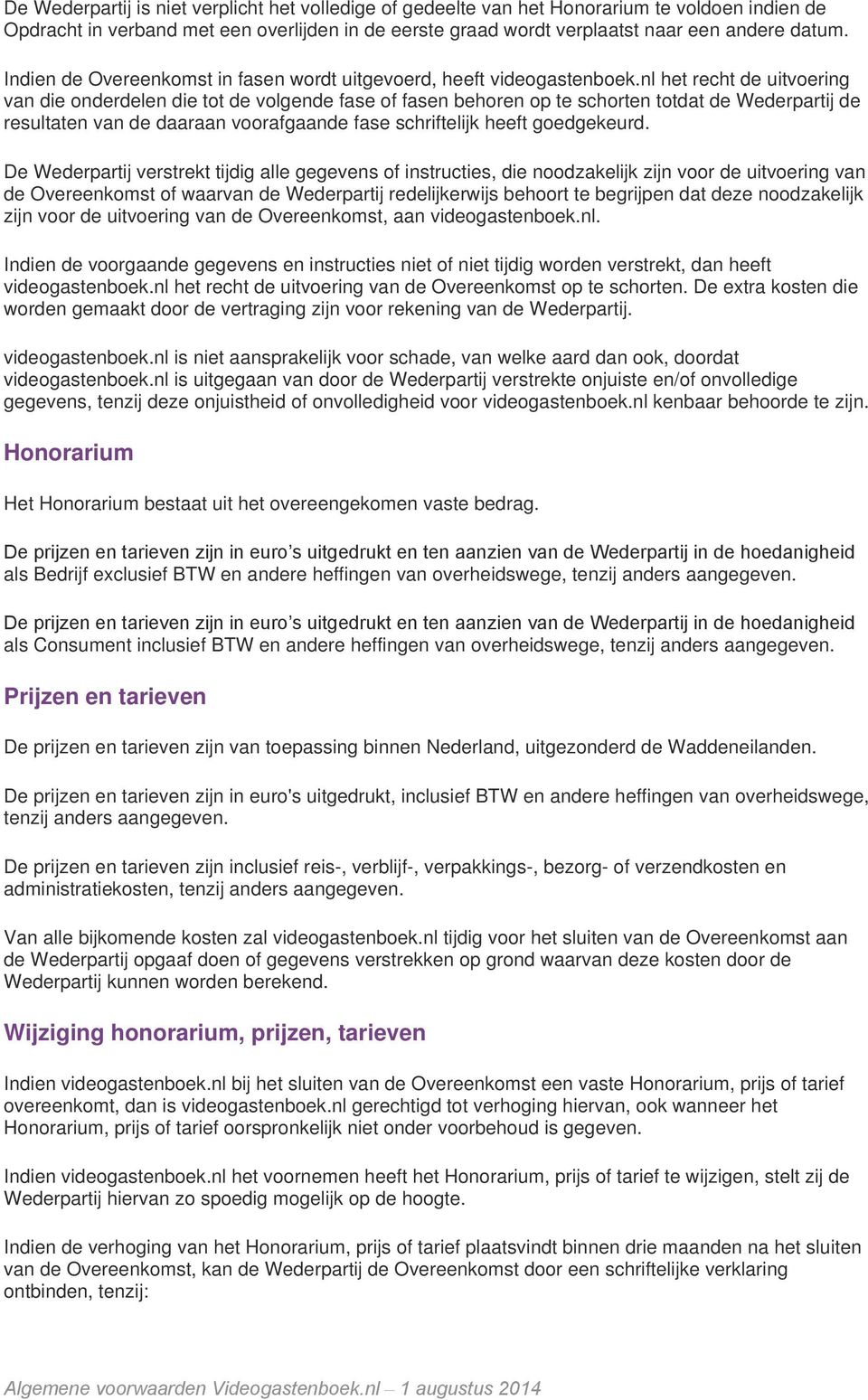 nl het recht de uitvoering van die onderdelen die tot de volgende fase of fasen behoren op te schorten totdat de Wederpartij de resultaten van de daaraan voorafgaande fase schriftelijk heeft