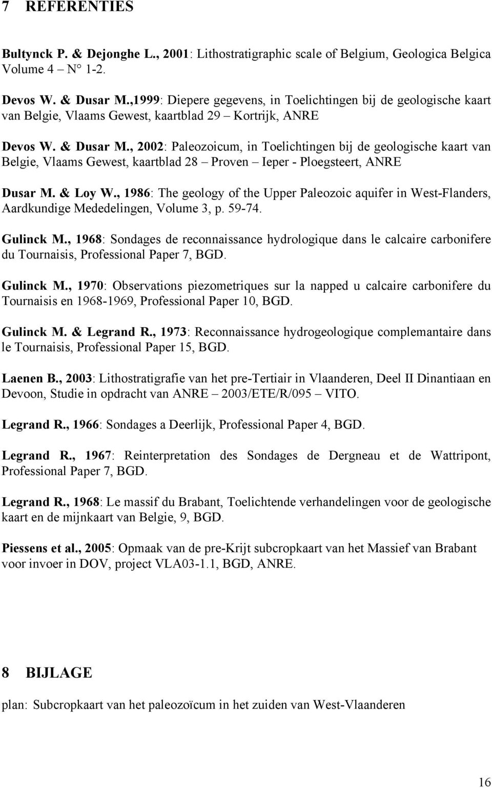 , 2002: Paleozoicum, in Toelichtingen bij de geologische kaart van Belgie, Vlaams Gewest, kaartblad 28 Proven Ieper - Ploegsteert, ANRE Dusar M. & Loy W.