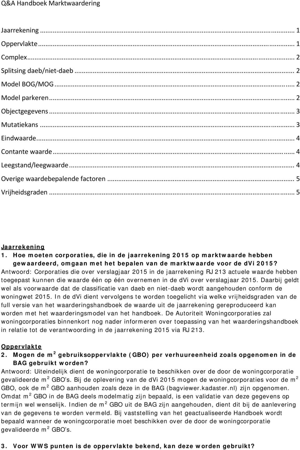 Hoe moeten corporaties, die in de jaarrekening 2015 op marktwaarde hebben gewaardeerd, omgaan met het bepalen van de marktwaarde voor de dvi 2015?