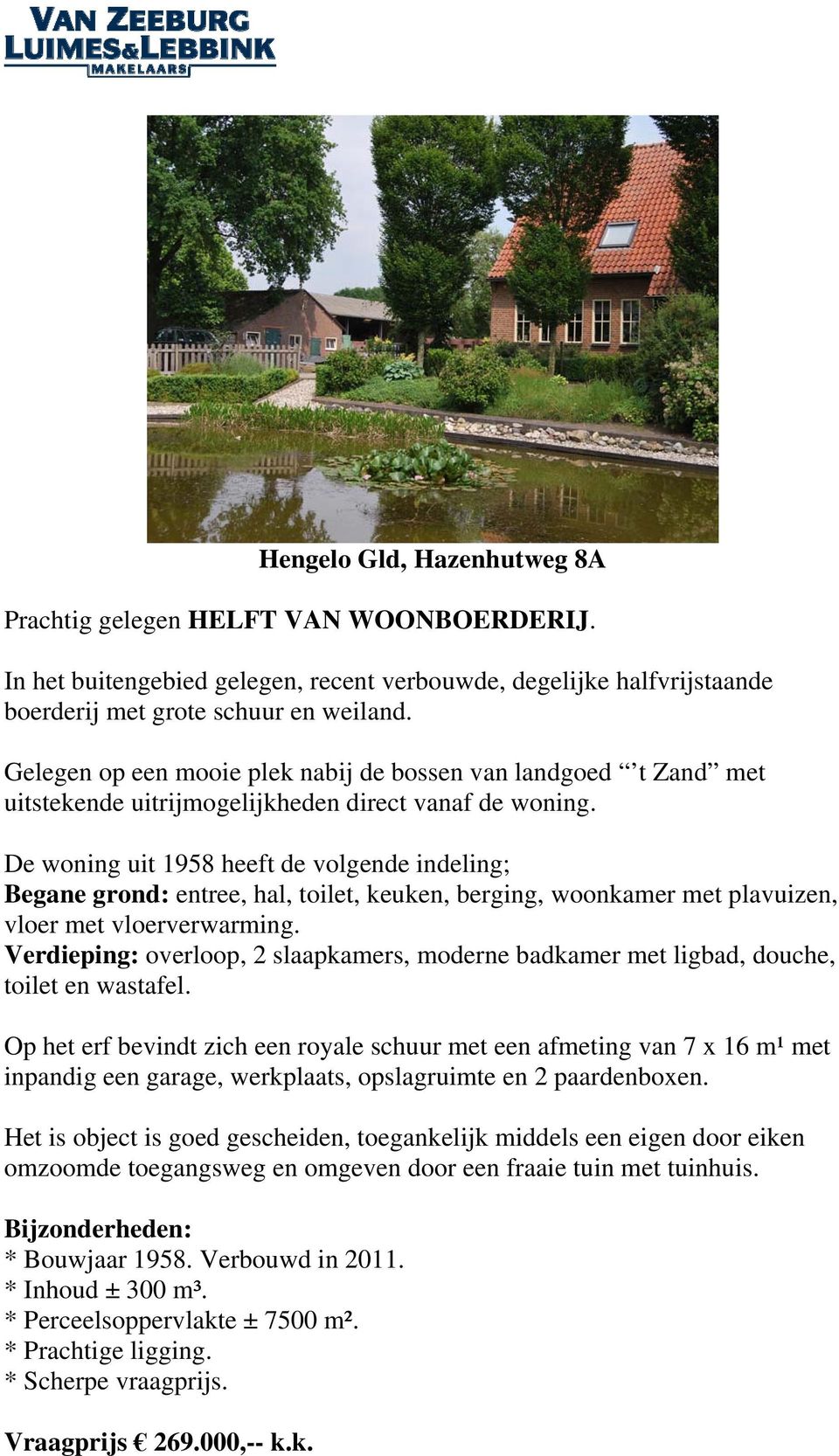 De woning uit 1958 heeft de volgende indeling; Begane grond: entree, hal, toilet, keuken, berging, woonkamer met plavuizen, vloer met vloerverwarming.