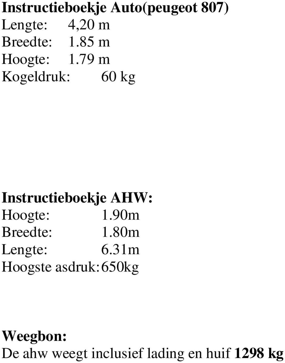 79 m Kogeldruk: 60 kg Instructieboekje AHW: Hoogte: 1.