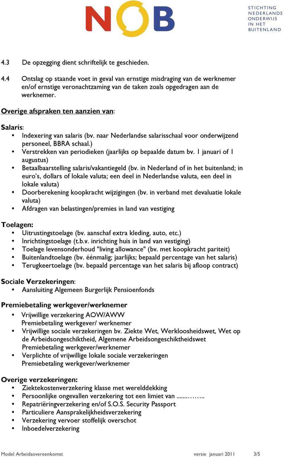 Overige afspraken ten aanzien van: Salaris: Indexering van salaris (bv. naar Nederlandse salarisschaal voor onderwijzend personeel, BBRA schaal.