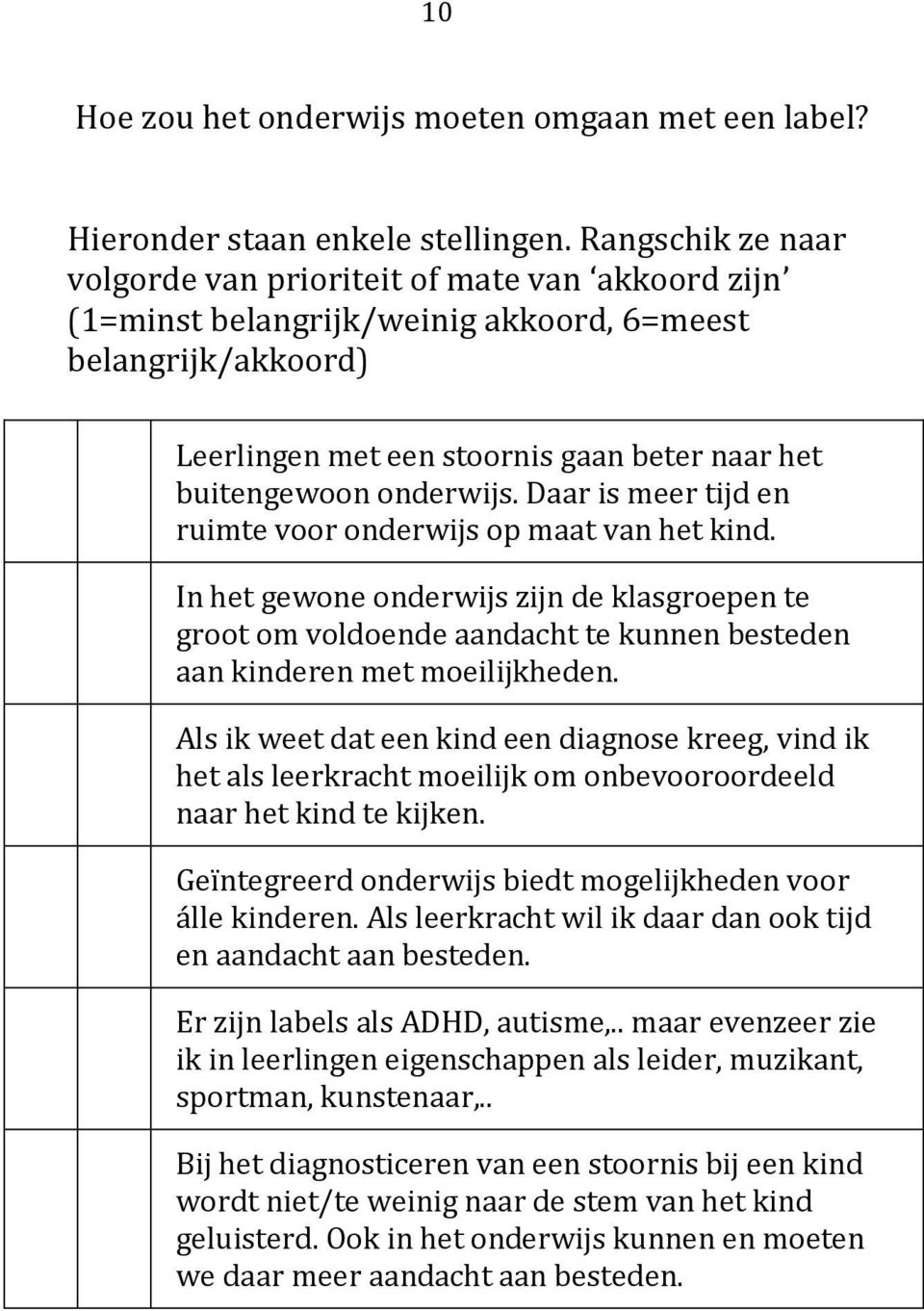 onderwijs. Daar is meer tijd en ruimte voor onderwijs op maat van het kind.