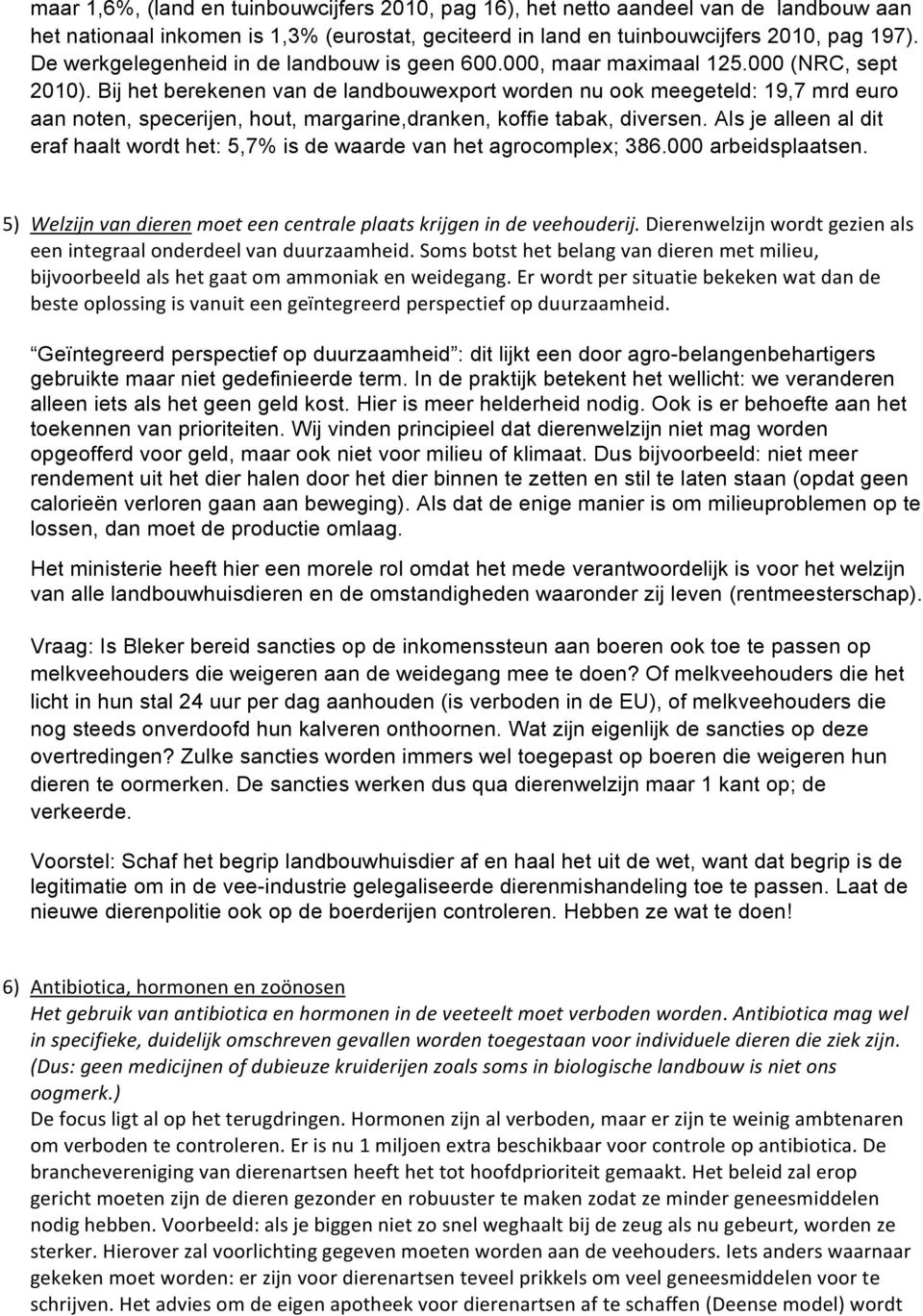 Bij het berekenen van de landbouwexport worden nu ook meegeteld: 19,7 mrd euro aan noten, specerijen, hout, margarine,dranken, koffie tabak, diversen.