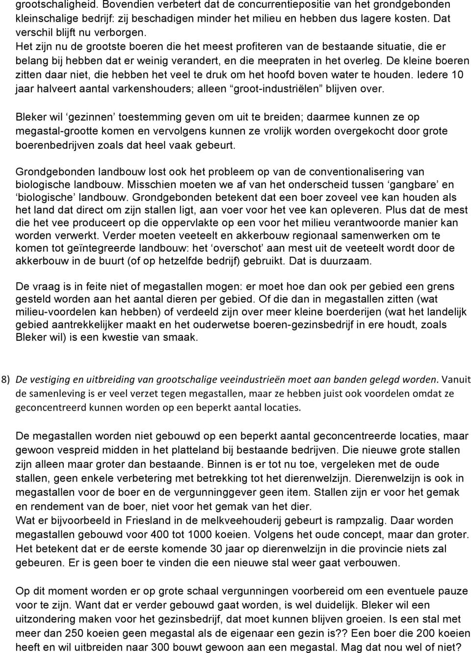 De kleine boeren zitten daar niet, die hebben het veel te druk om het hoofd boven water te houden. Iedere 10 jaar halveert aantal varkenshouders; alleen groot-industriëlen blijven over.