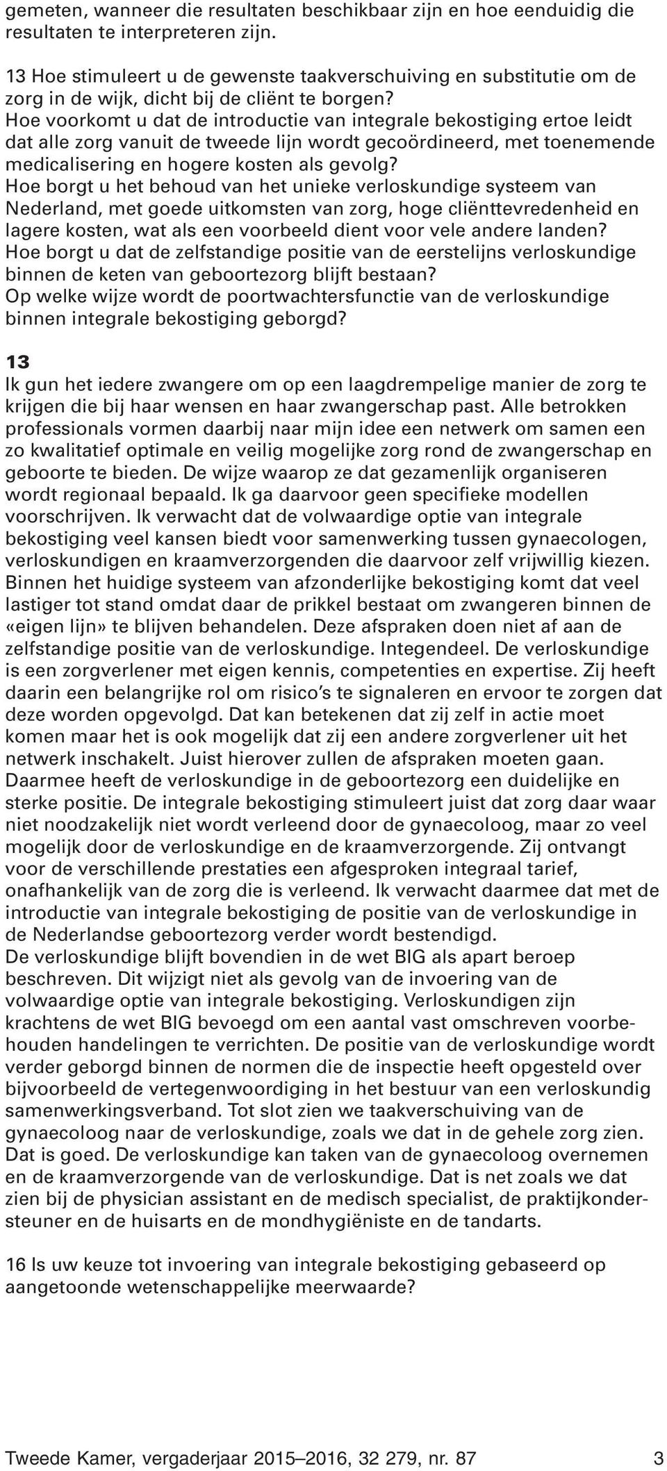 Hoe voorkomt u dat de introductie van integrale bekostiging ertoe leidt dat alle zorg vanuit de tweede lijn wordt gecoördineerd, met toenemende medicalisering en hogere kosten als gevolg?