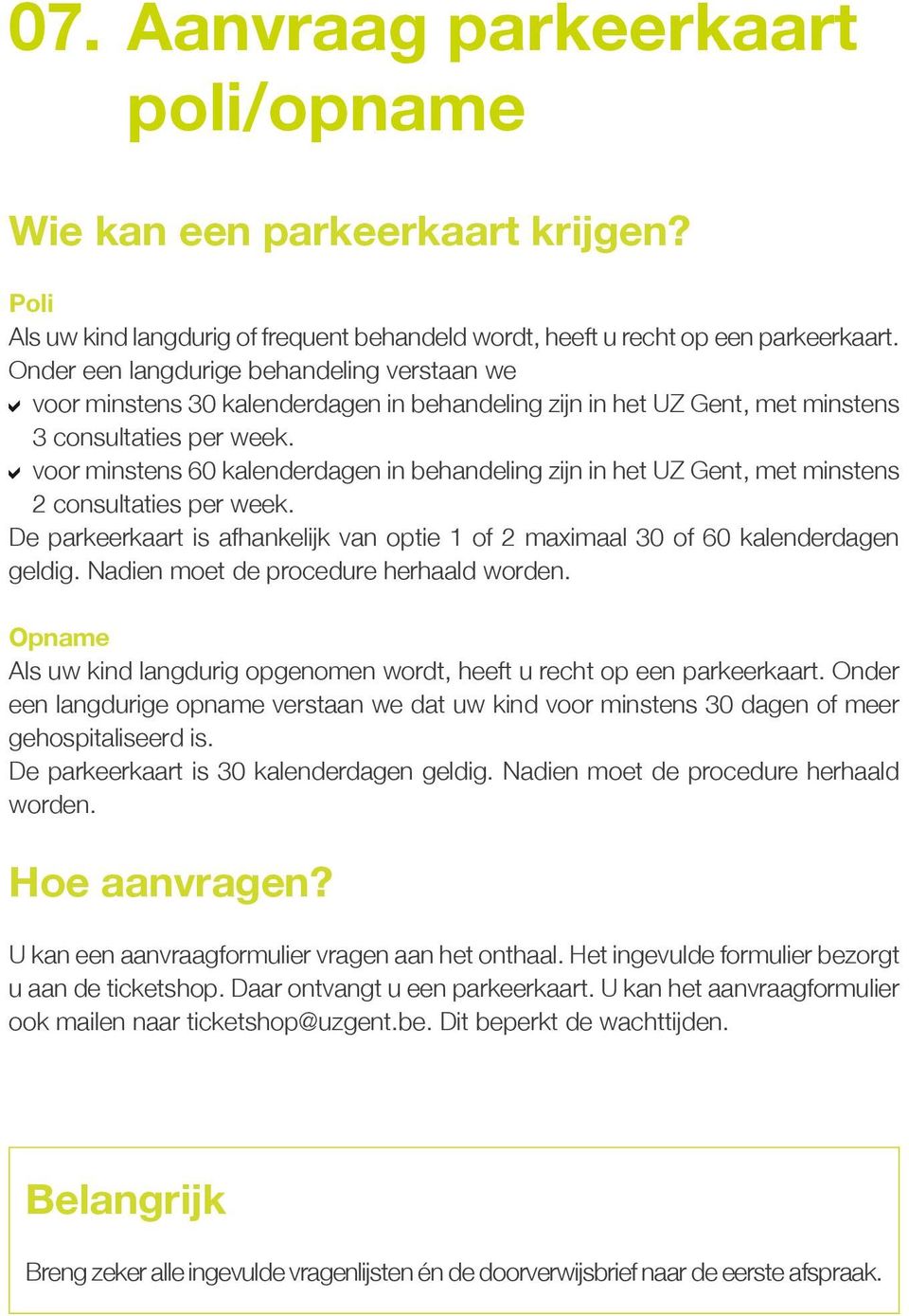 voor minstens 60 kalenderdagen in behandeling zijn in het UZ Gent, met minstens 2 consultaties per week. De parkeerkaart is afhankelijk van optie 1 of 2 maximaal 30 of 60 kalenderdagen geldig.
