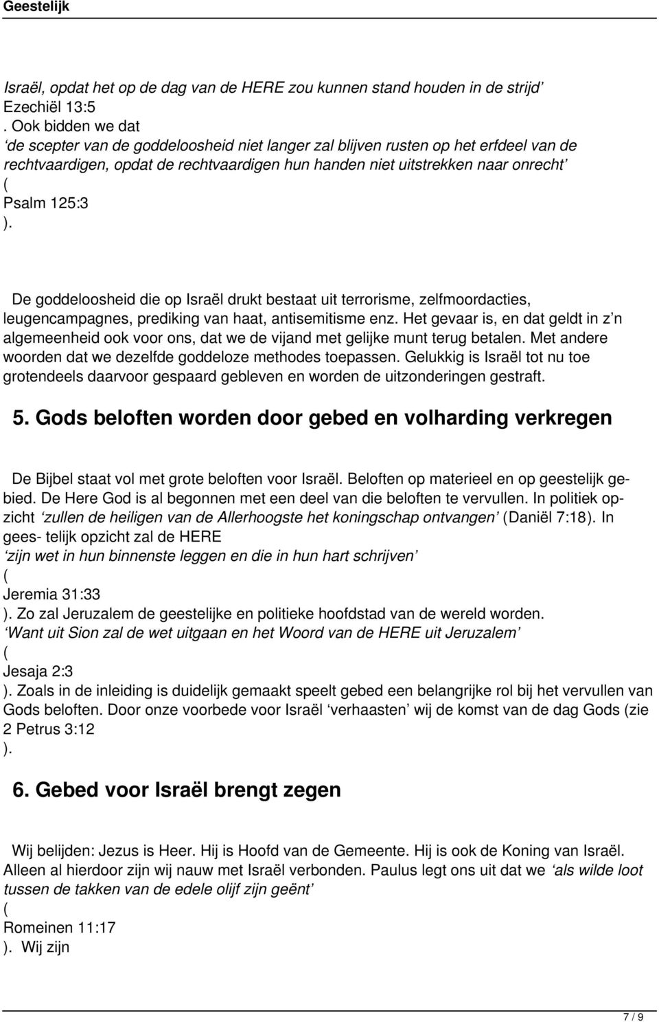 goddeloosheid die op Israël drukt bestaat uit terrorisme, zelfmoordacties, leugencampagnes, prediking van haat, antisemitisme enz.