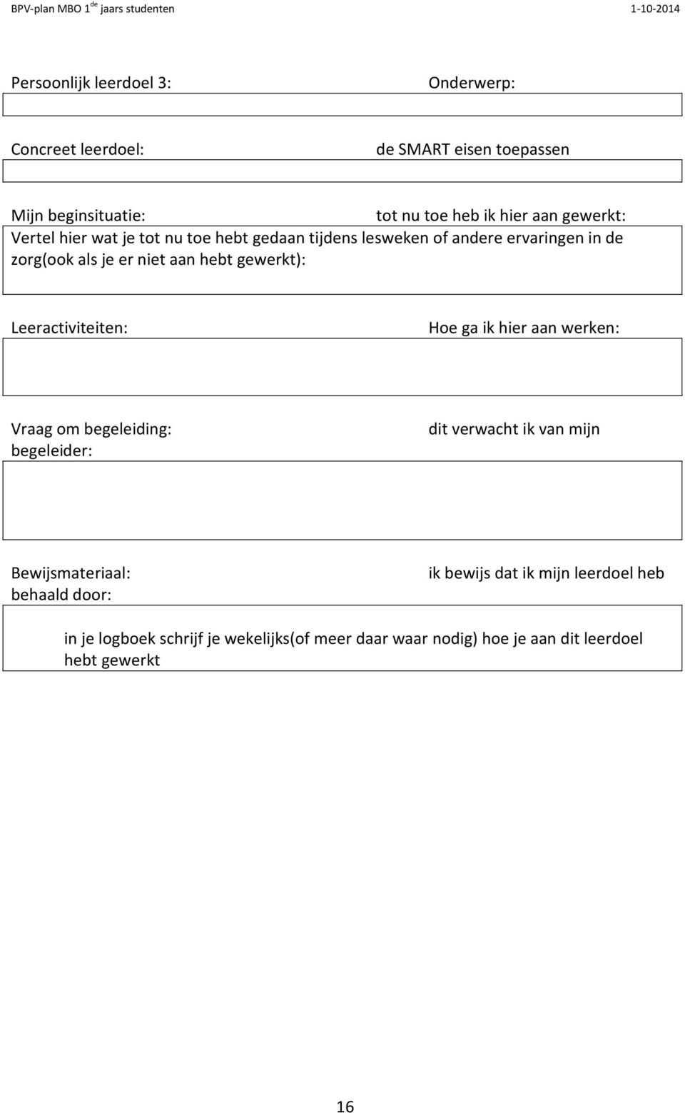 gewerkt): Leeractiviteiten: Hoe ga ik hier aan werken: Vraag om begeleiding: begeleider: dit verwacht ik van mijn Bewijsmateriaal: