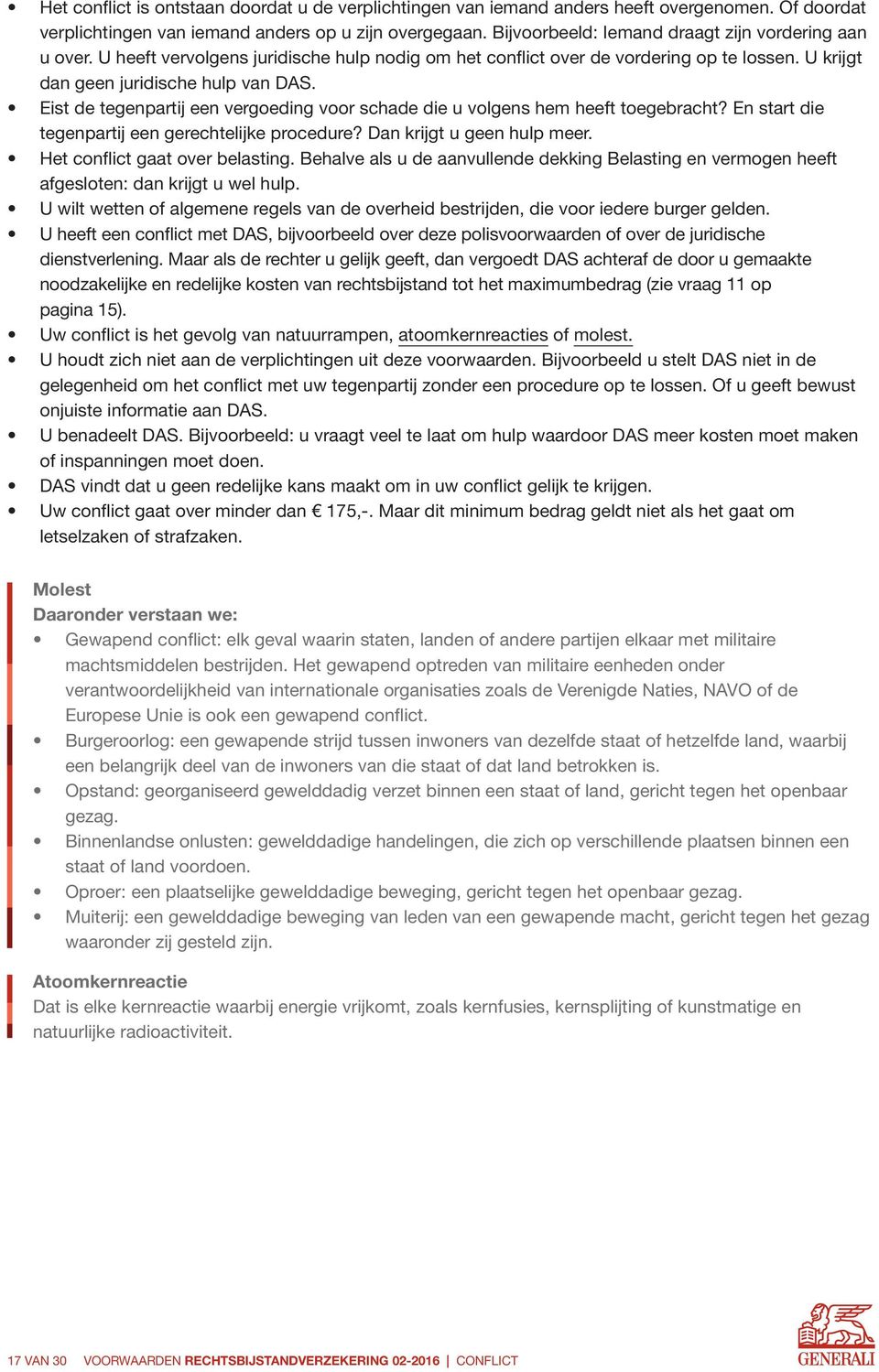 Eist de tegenpartij een vergoeding voor schade die u volgens hem heeft toegebracht? En start die tegenpartij een gerechtelijke procedure? Dan krijgt u geen hulp meer. Het conflict gaat over belasting.