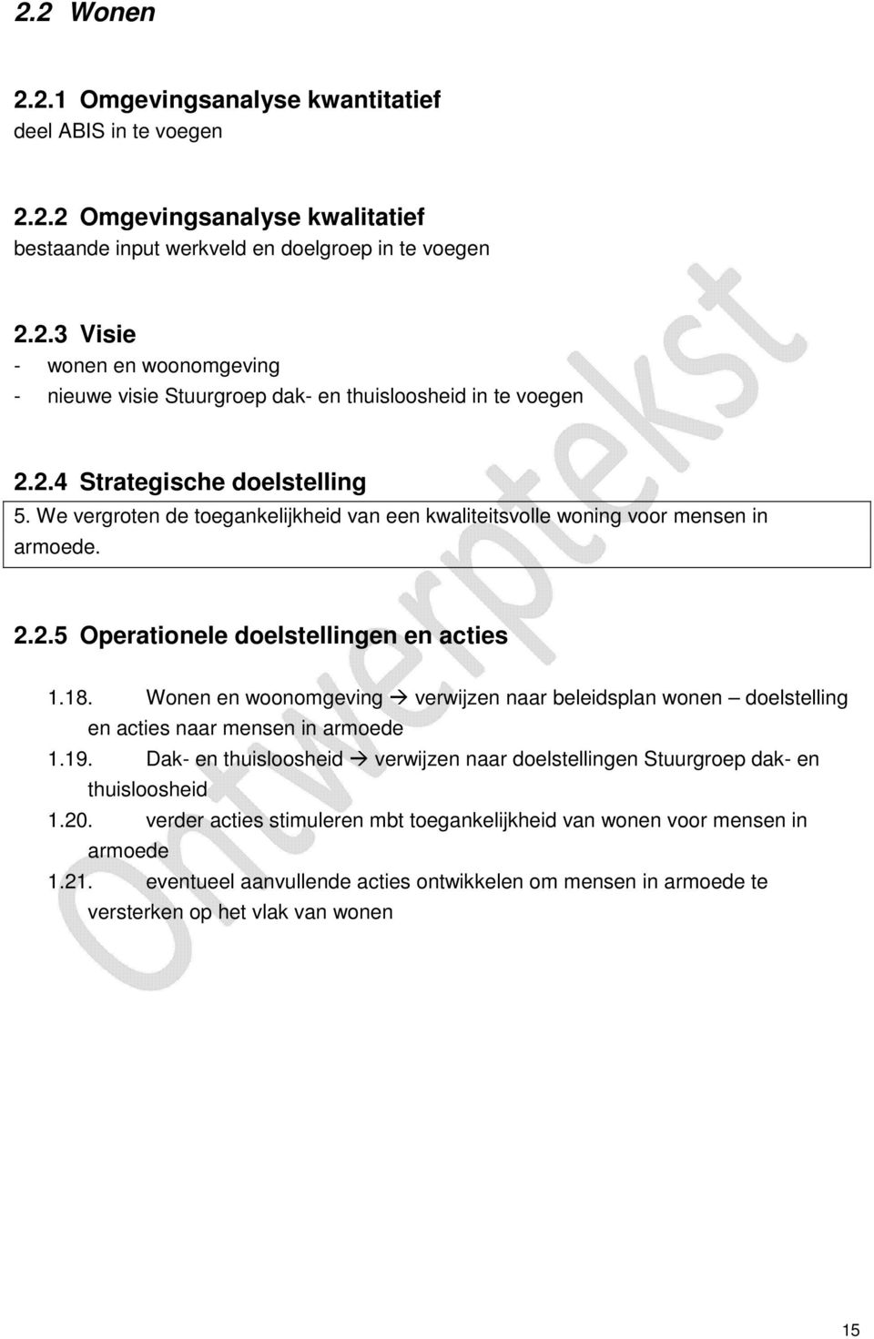 Wonen en woonomgeving verwijzen naar beleidsplan wonen doelstelling en acties naar mensen in armoede 1.19. Dak- en thuisloosheid verwijzen naar doelstellingen Stuurgroep dak- en thuisloosheid 1.20.