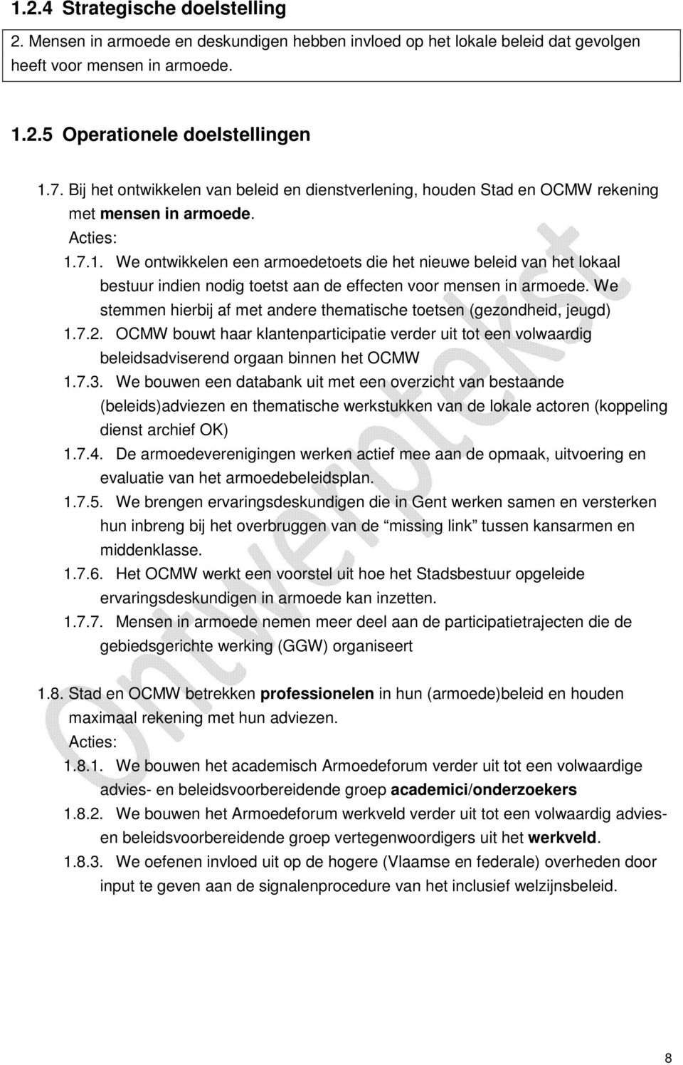 7.1. We ontwikkelen een armoedetoets die het nieuwe beleid van het lokaal bestuur indien nodig toetst aan de effecten voor mensen in armoede.