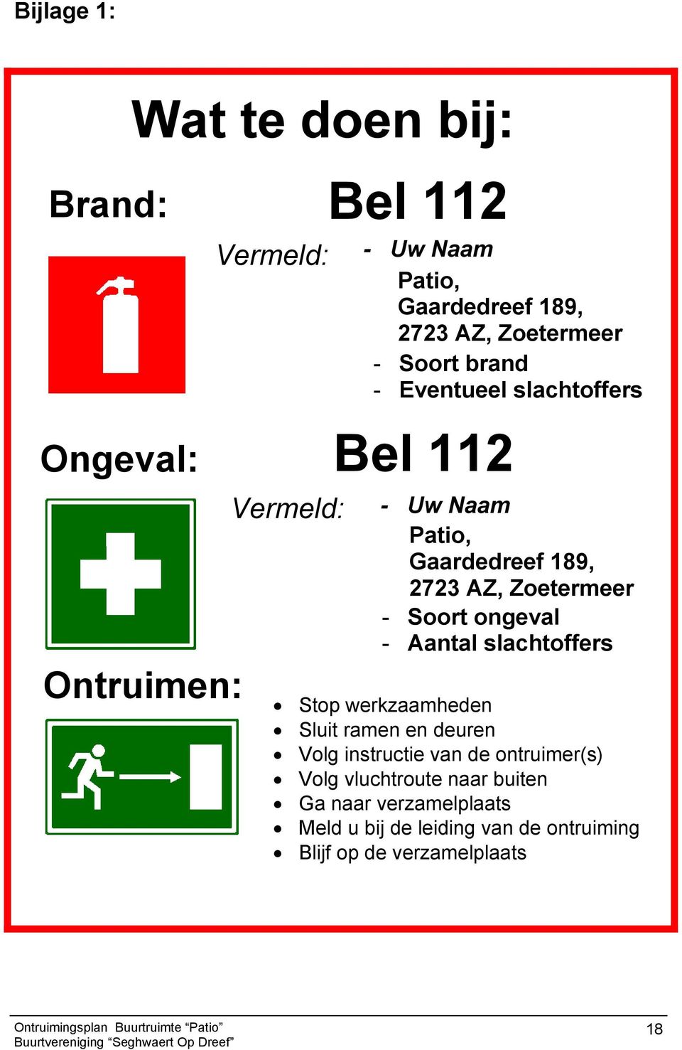 Zoetermeer - Soort ongeval - Aantal slachtoffers Stop werkzaamheden Sluit ramen en deuren Volg instructie van de
