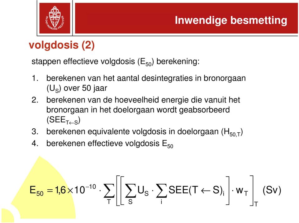 berekenen van de hoeveelheid energie die vanuit het bronorgaan in het doelorgaan wordt geabsorbeerd