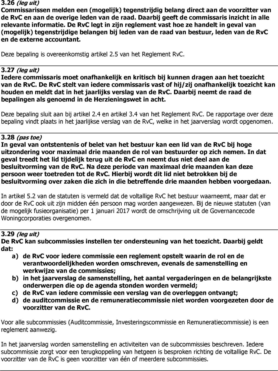 De RvC legt in zijn reglement vast hoe ze handelt in geval van (mogelijk) tegenstrijdige belangen bij leden van de raad van bestuur, leden van de RvC en de externe accountant.