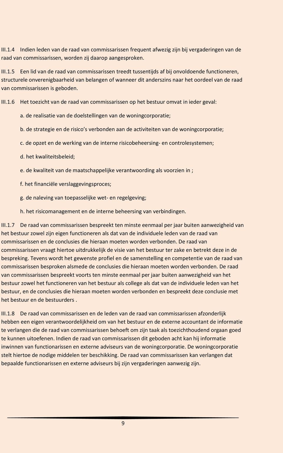 5 Een lid van de raad van commissarissen treedt tussentijds af bij onvoldoende functioneren, structurele onverenigbaarheid van belangen of wanneer dit anderszins naar het oordeel van de raad van