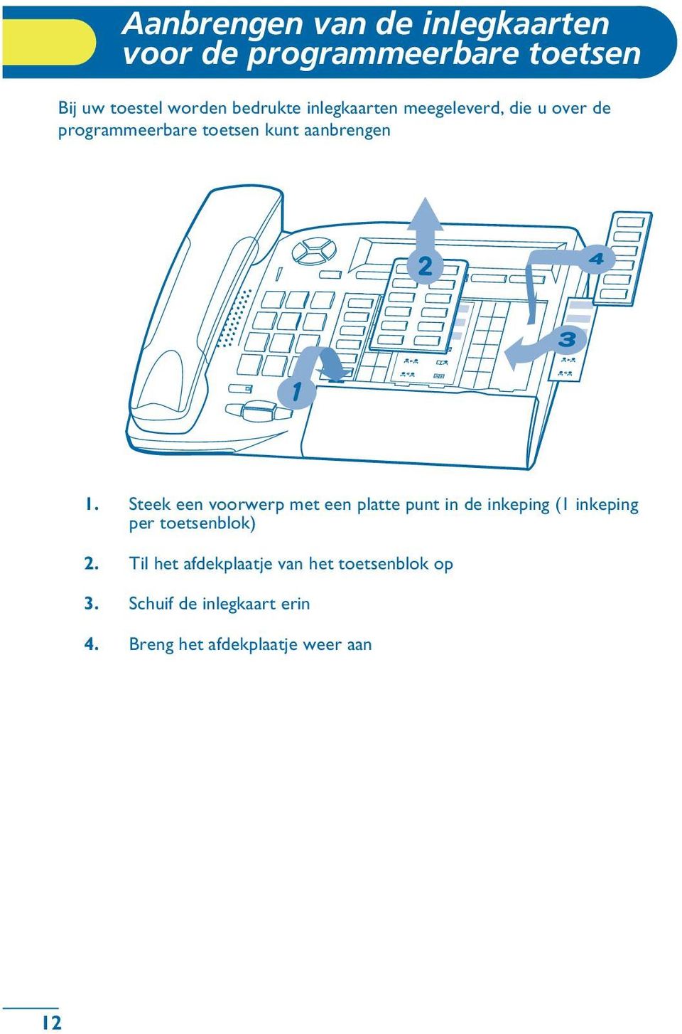 Steek een voorwerp met een platte punt in de inkeping (1 inkeping per toetsenblok) 2.