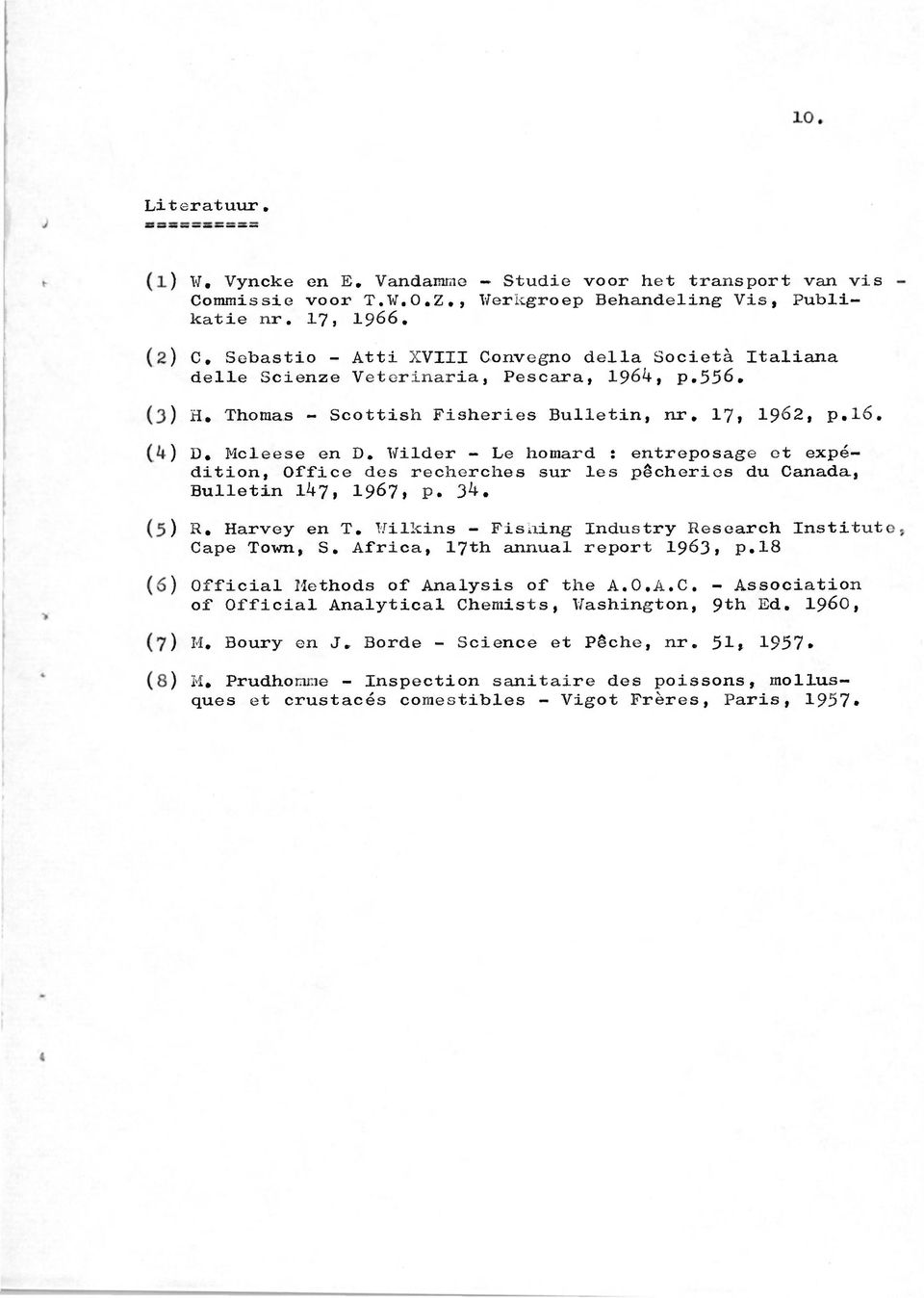 Wilder - Le homard : entreposage et expédition, Office des recherches sur les pêcheries du Canada, Bulletin 147, 1967, P. 34. R. Harvey en T. Wilkins - Fishing Industry Research Institut«Cape Town, S.