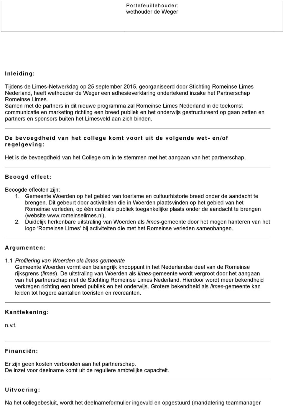 Samen met de partners in dit nieuwe programma zal Romeinse Limes Nederland in de toekomst communicatie en marketing richting een breed publiek en het onderwijs gestructureerd op gaan zetten en