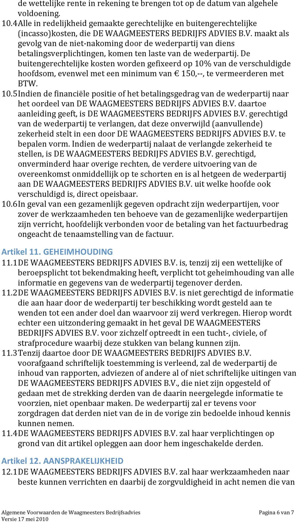 ES B.V. maakt als gevolg van de niet nakoming door de wederpartij van diens betalingsverplichtingen, komen ten laste van de wederpartij.