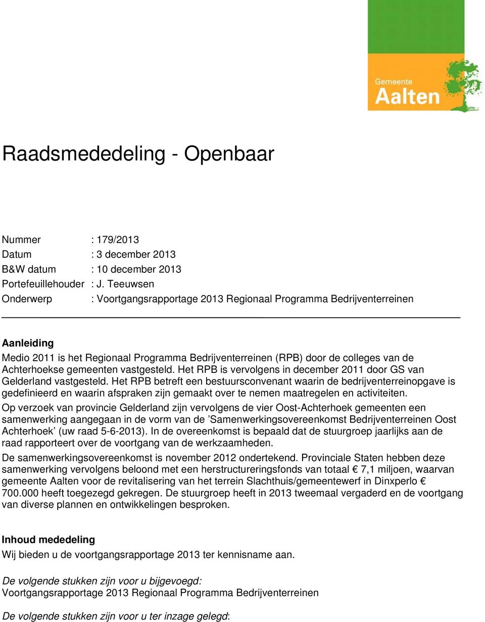 gemeenten vastgesteld. Het RPB is vervolgens in december 2011 door GS van Gelderland vastgesteld.