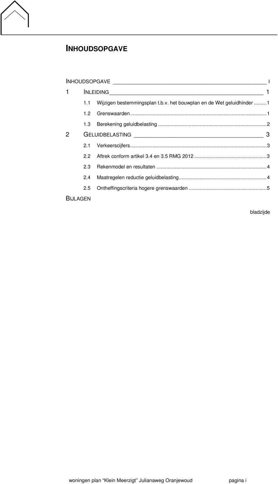 4 en 3.5 RMG 2012...3 2.3 Rekenmodel en resultaten...4 2.4 Maatregelen reductie geluidbelasting...4 2.5 Ontheffingscriteria hogere grenswaarden.