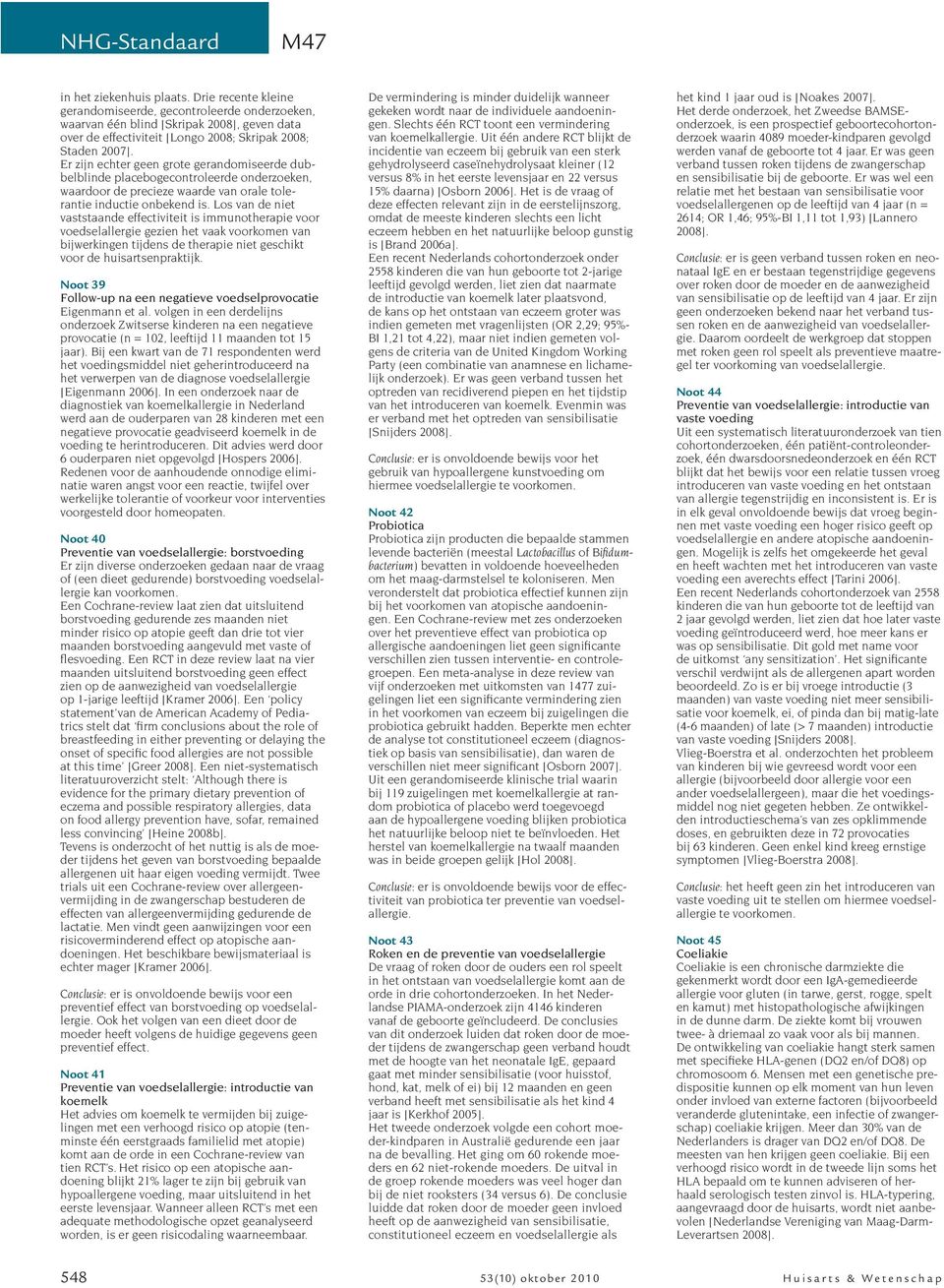 Los van de niet vaststaande effectiviteit is immunotherapie voor voedselallergie gezien het vaak voorkomen van bijwerkingen tijdens de therapie niet geschikt voor de huisartsenpraktijk.