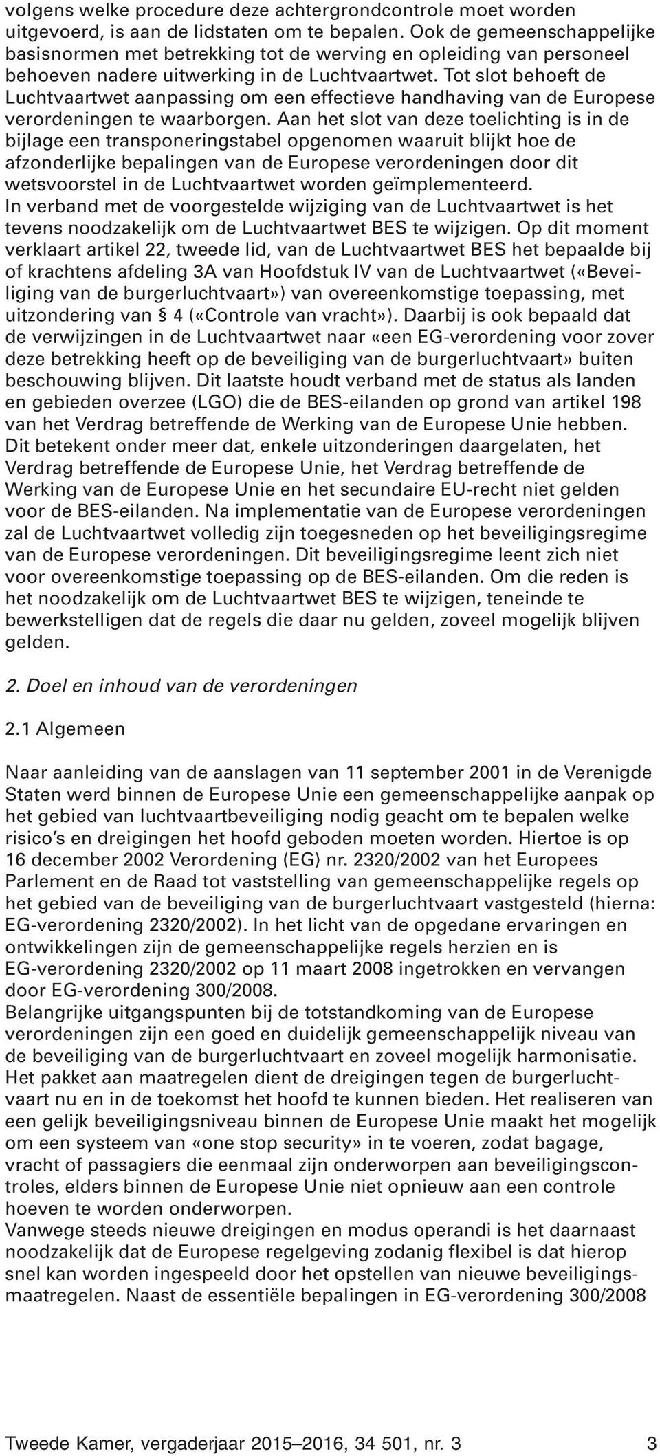 Tot slot behoeft de Luchtvaartwet aanpassing om een effectieve handhaving van de Europese verordeningen te waarborgen.