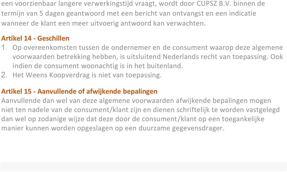 Op overeenkomsten tussen de ondernemer en de consument waarop deze algemene voorwaarden betrekking hebben, is uitsluitend Nederlands recht van toepassing.