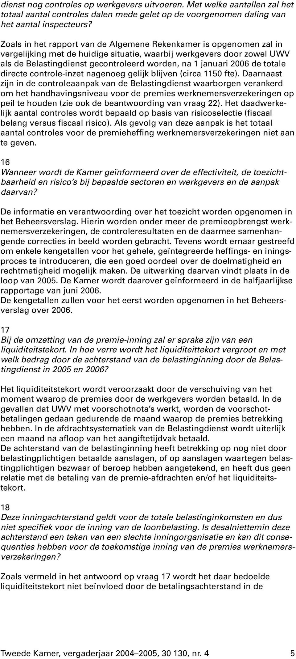 2006 de totale directe controle-inzet nagenoeg gelijk blijven (circa 1150 fte).