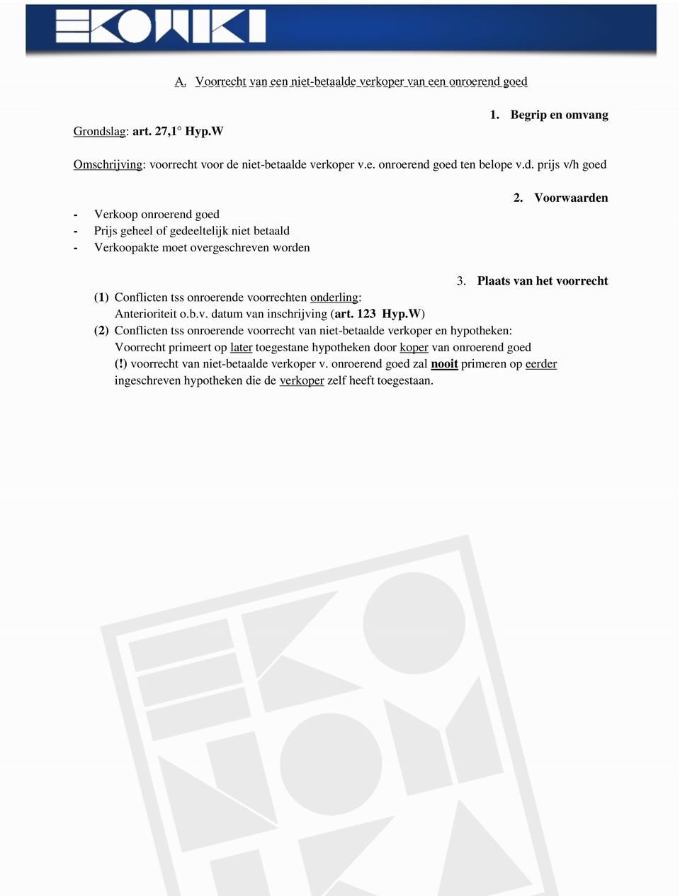 goed Grondslag: art. 27,1 Hyp.W Omschrijving: voorrecht voor de niet-betaalde verkoper v.e. onroerend goed ten belope v.d. prijs v/h goed - Verkoop onroerend goed - Prijs geheel of