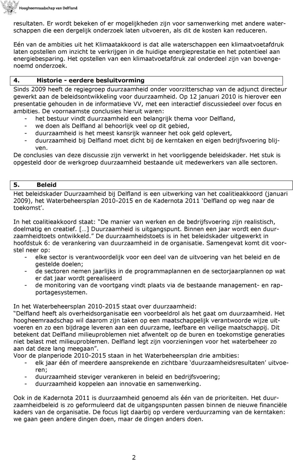 energiebesparing. Het opstellen van een klimaatvoetafdruk zal onderdeel zijn van bovengenoemd onderzoek. 4.