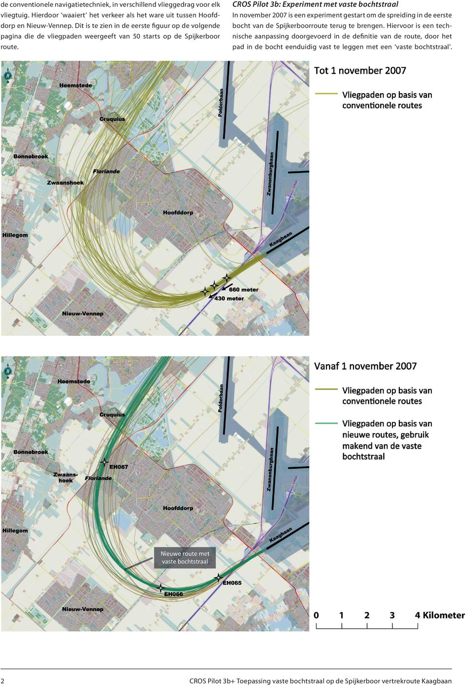 Dit is te zien in de eerste figuur op de volgende pagina die de vliegpaden weergeeft van 50 starts op de Spijkerboor route.