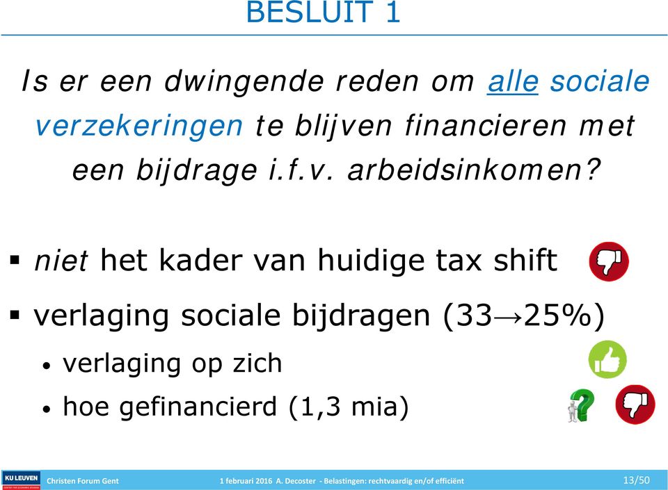 niet het kader van huidige tax shift verlaging sociale bijdragen (33 25%) verlaging