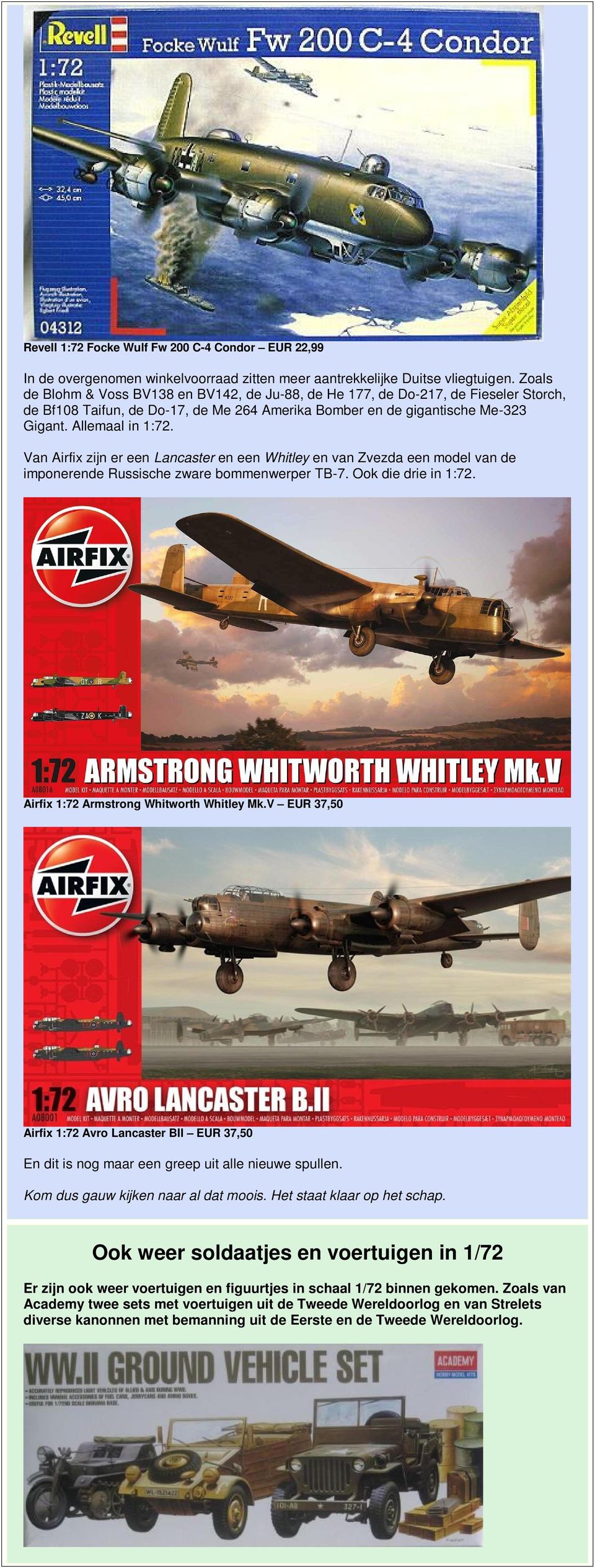 Van Airfix zijn er een Lancaster en een Whitley en van Zvezda een model van de imponerende Russische zware bommenwerper TB-7. Ook die drie in 1:72. Airfix 1:72 Armstrong Whitworth Whitley Mk.
