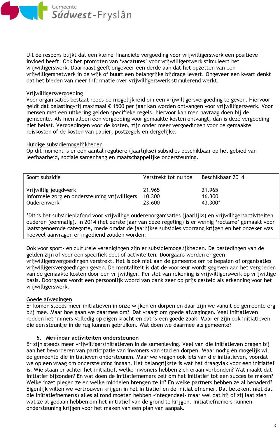 Ongeveer een kwart denkt dat het bieden van meer informatie over vrijwilligerswerk stimulerend werkt.