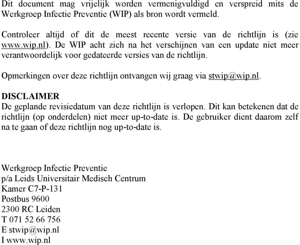 De WIP acht zich na het verschijnen van een update niet meer verantwoordelijk voor gedateerde versies van de richtlijn. Opmerkingen over deze richtlijn ontvangen wij graag via stwip@wip.nl.