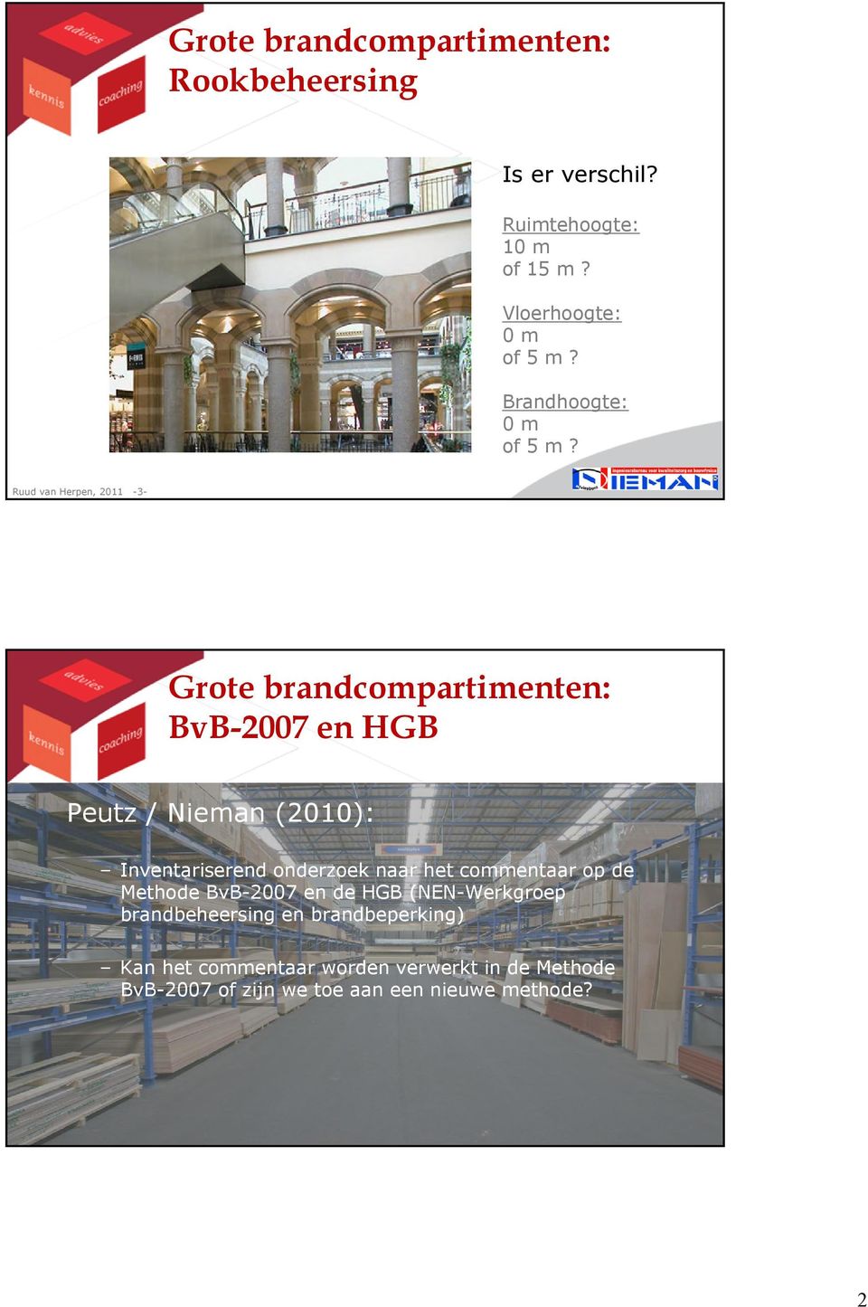 Ruud van Herpen, 2011-3- Grote brandcompartimenten: BvB-2007 en HGB Peutz / Nieman (2010): Inventariserend onderzoek