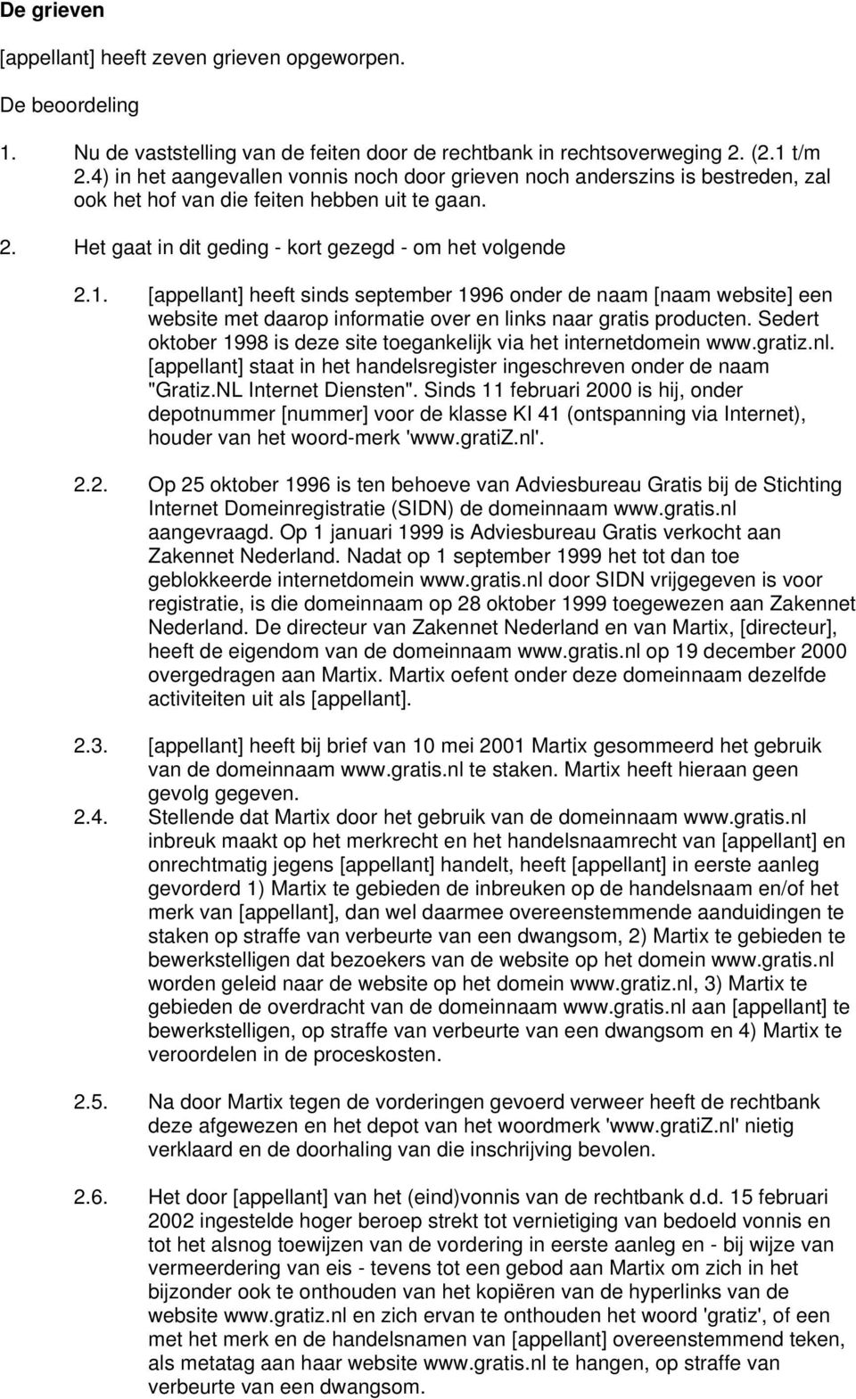 [appellant] heeft sinds september 1996 onder de naam [naam website] een website met daarop informatie over en links naar gratis producten.