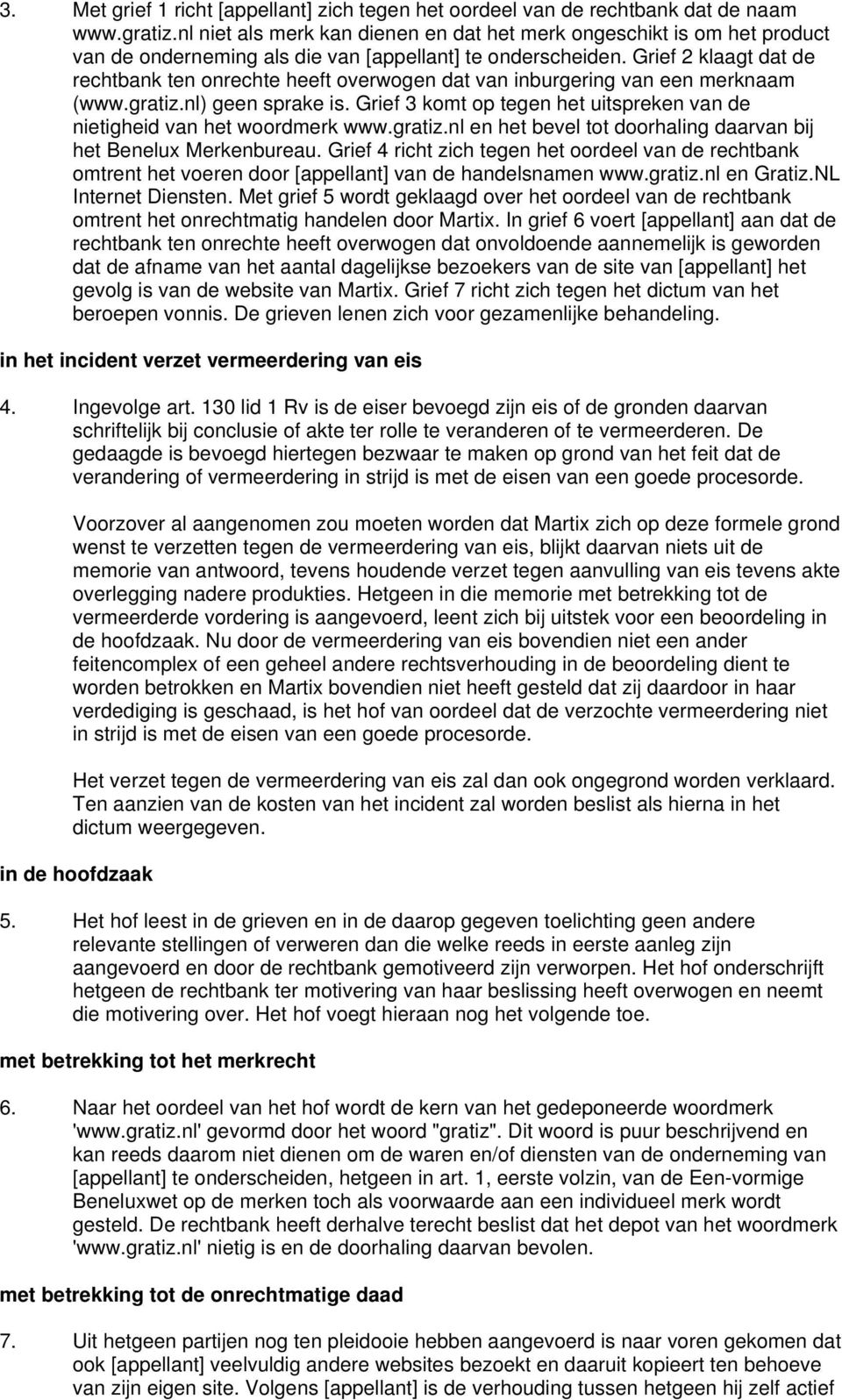 Grief 2 klaagt dat de rechtbank ten onrechte heeft overwogen dat van inburgering van een merknaam (www.gratiz.nl) geen sprake is.
