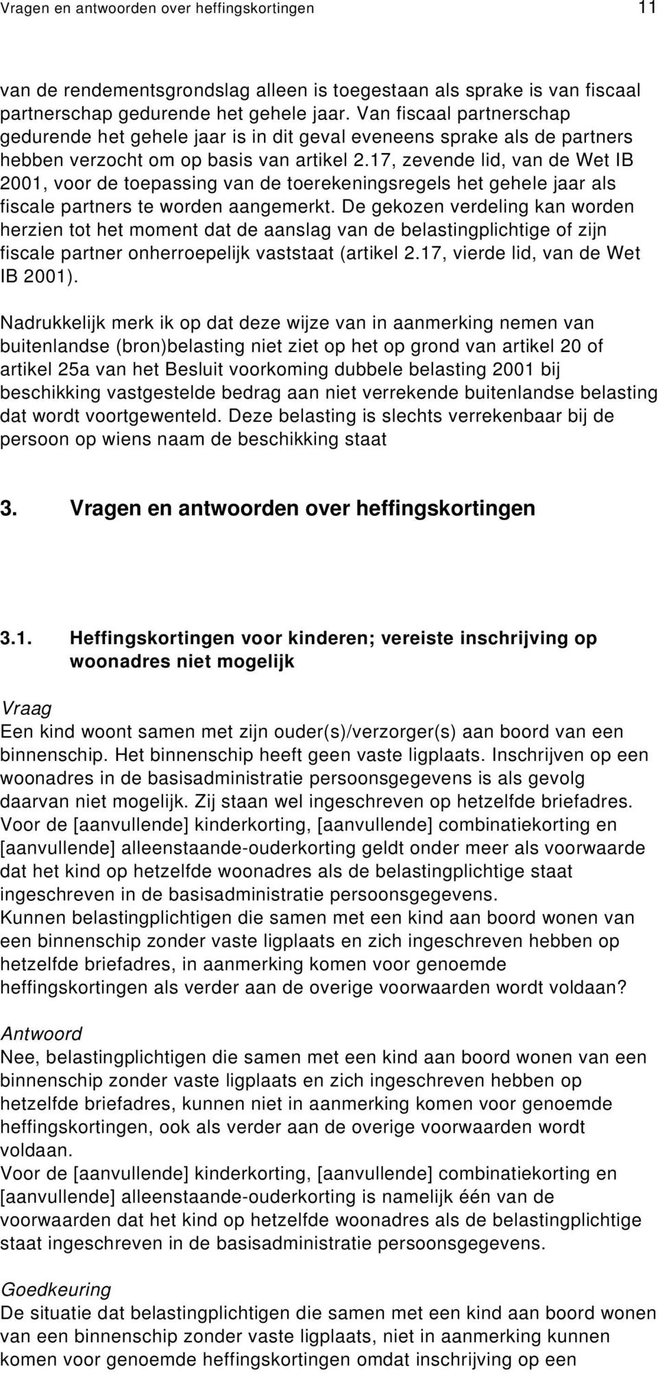 17, zevende lid, van de Wet IB 2001, voor de toepassing van de toerekeningsregels het gehele jaar als fiscale partners te worden aangemerkt.