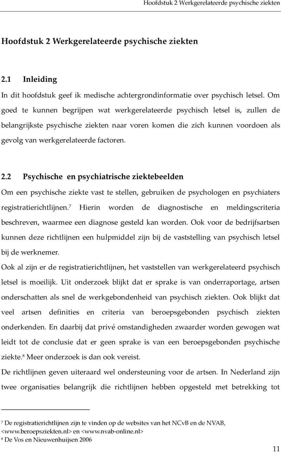 2 Psychische en psychiatrische ziektebeelden Om een psychische ziekte vast te stellen, gebruiken de psychologen en psychiaters registratierichtlijnen.