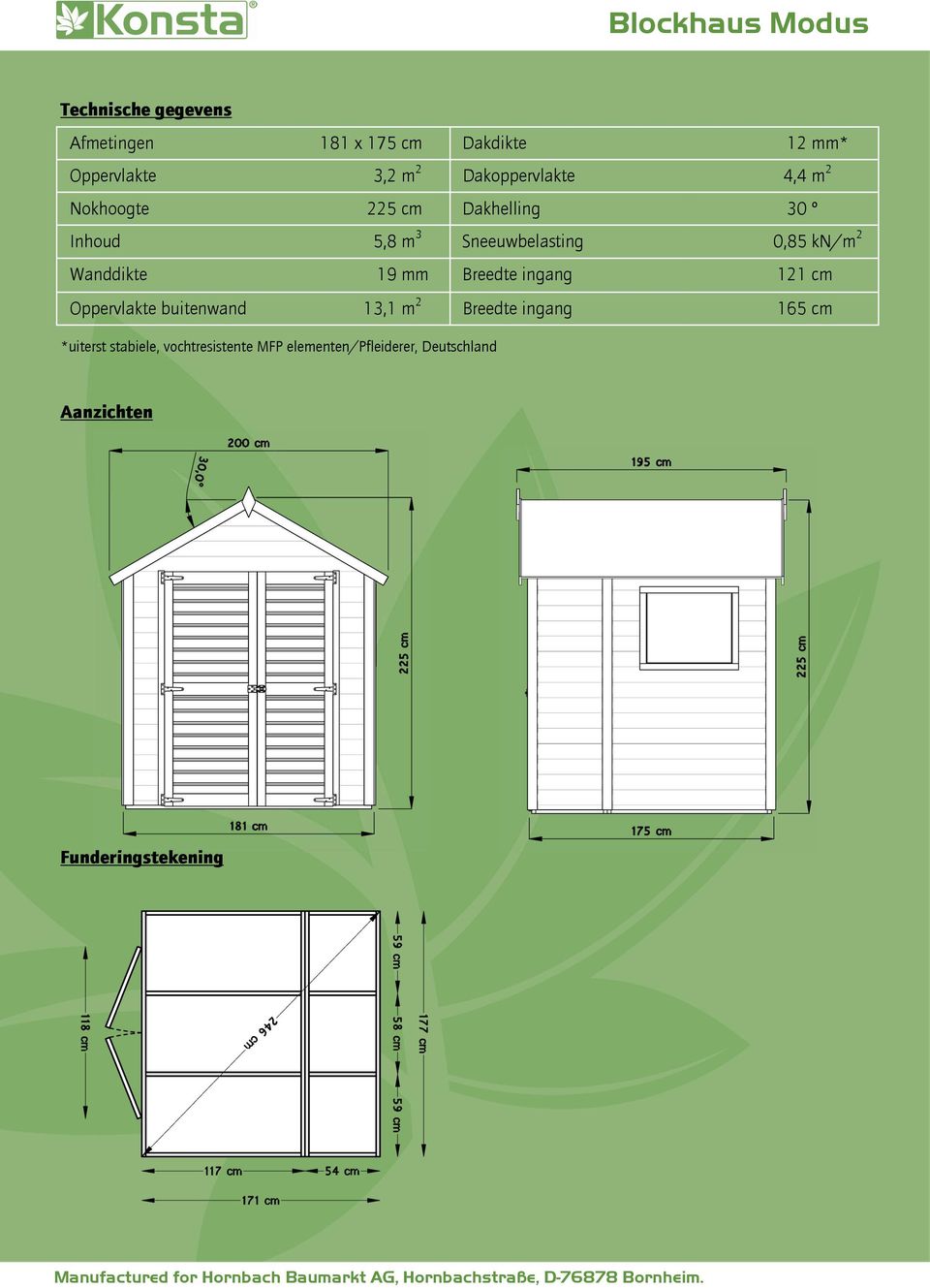 kn/m 2 Wanddikte 19 mm Breedte ingang 121 cm Oppervlakte buitenwand 13,1 m 2 Breedte ingang