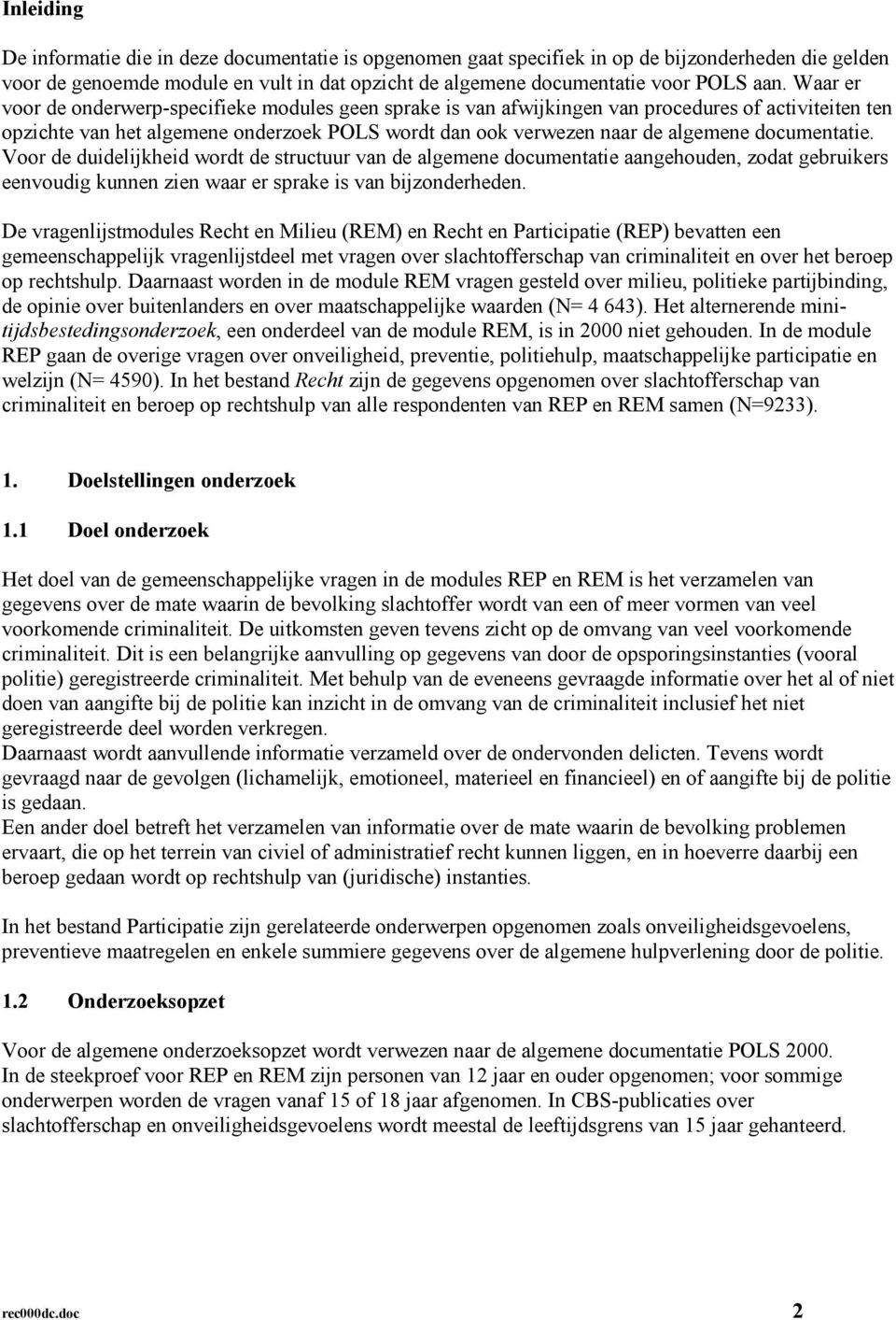 documentatie. Voor de duidelijkheid wordt de structuur van de algemene documentatie aangehouden, zodat gebruikers eenvoudig kunnen zien waar er sprake is van bijzonderheden.